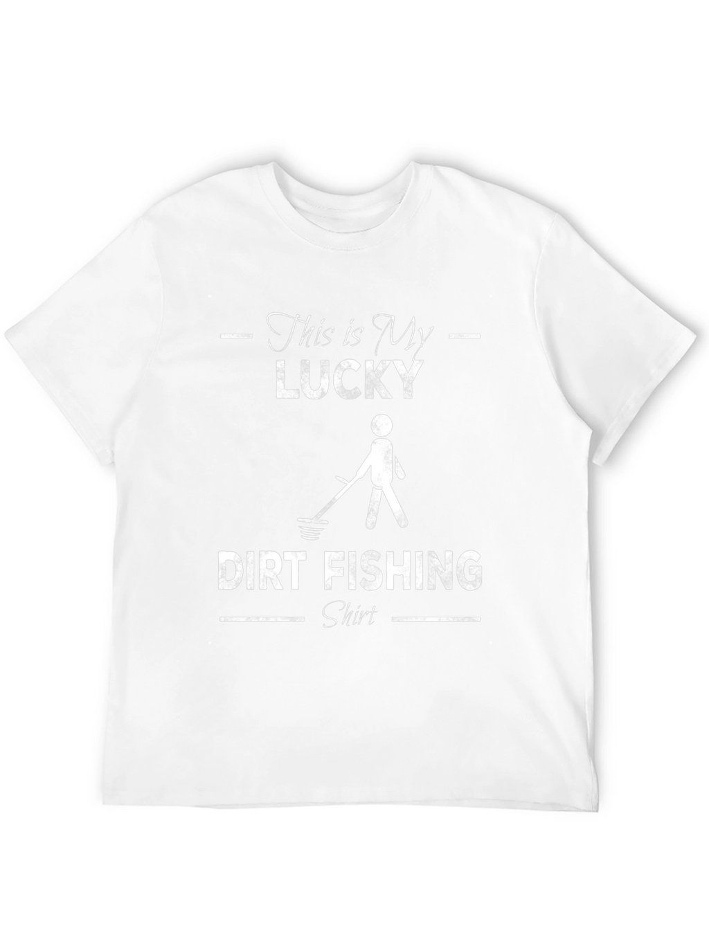 Lucky Dirt Fishing T-Shirt - Metal Detecting Enthusiast Tee