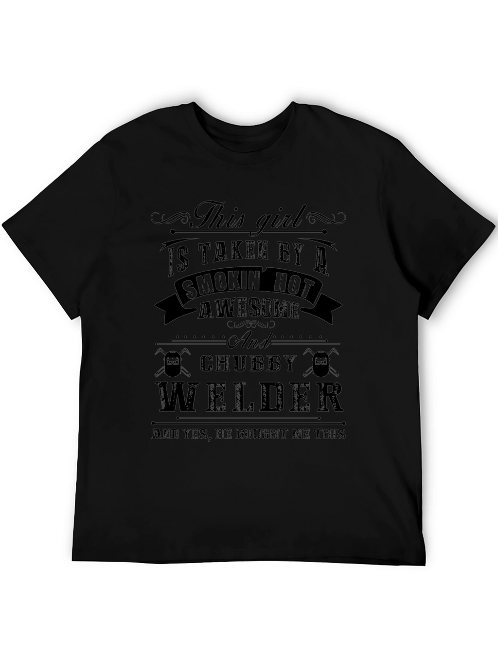 Taken by a Chubby Welder - Funny Graphic T-Shirt