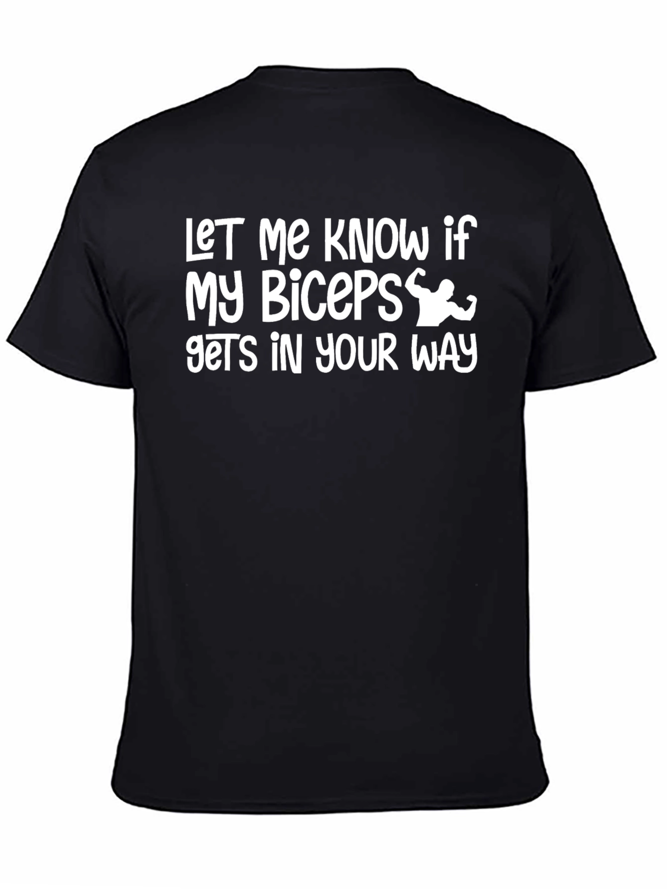 Funny Biceps T-Shirt - Let Me Know If...