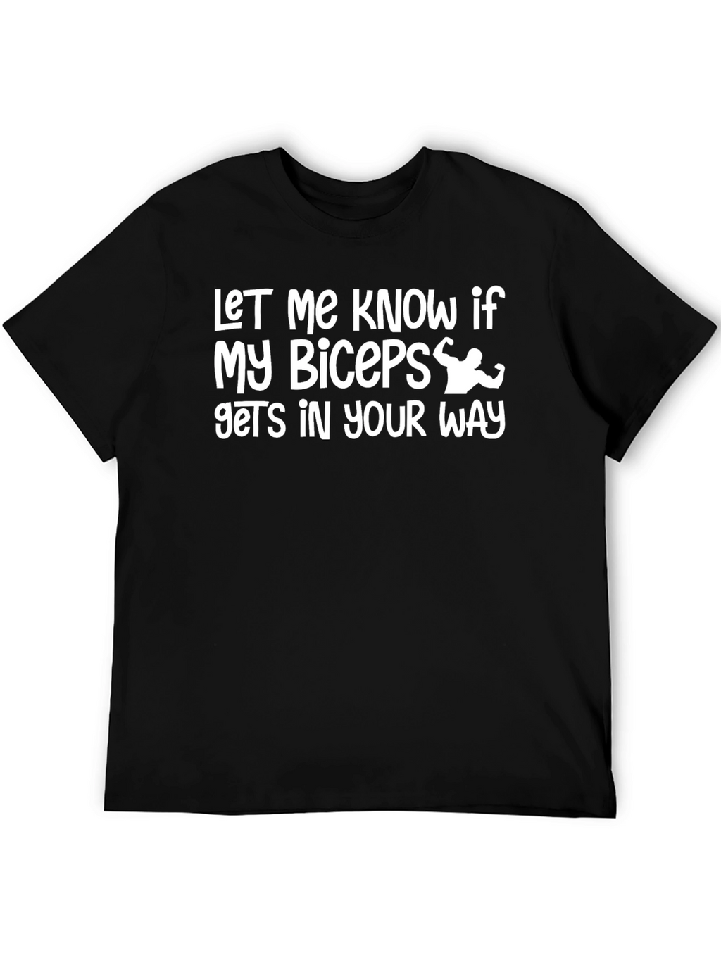 Funny Biceps T-Shirt - Let Me Know If...