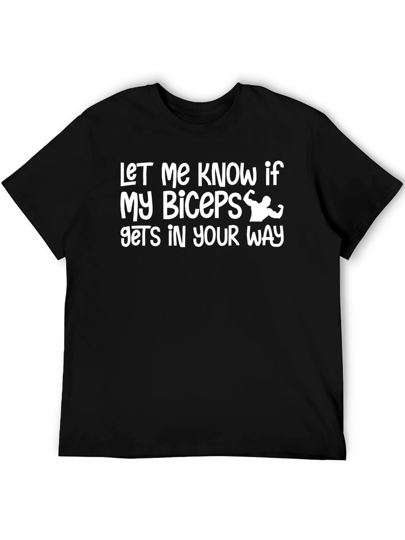 Funny Biceps T-Shirt - Let Me Know If...