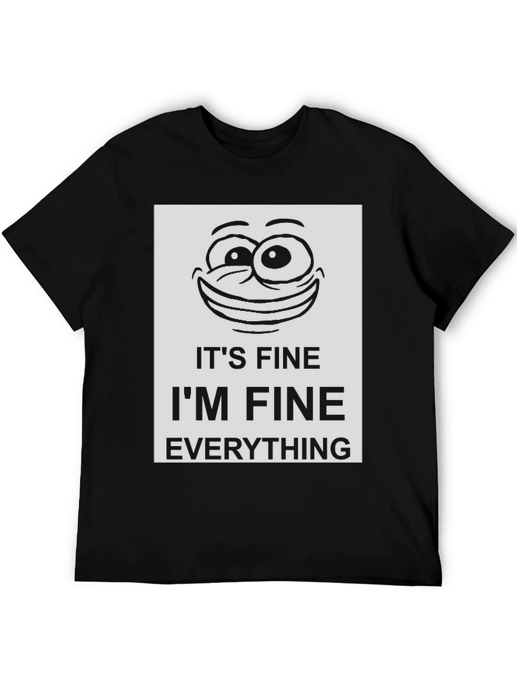 Its Fine Im Fine Everything Is Fine Graphic Tee