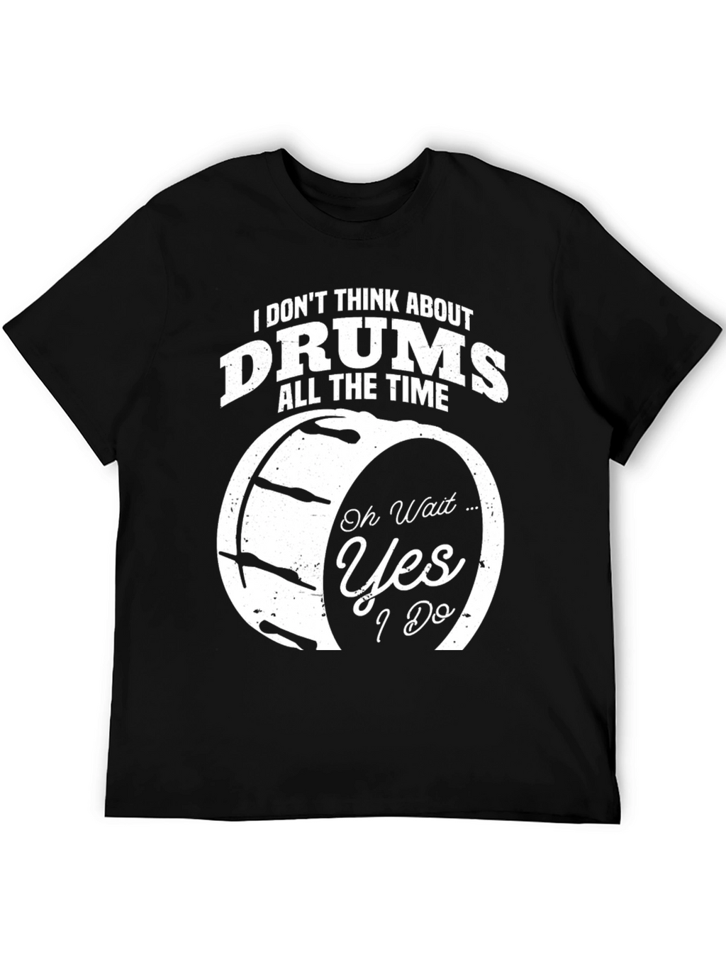 Funny Drummer T-Shirt - I Dont Think About Drums