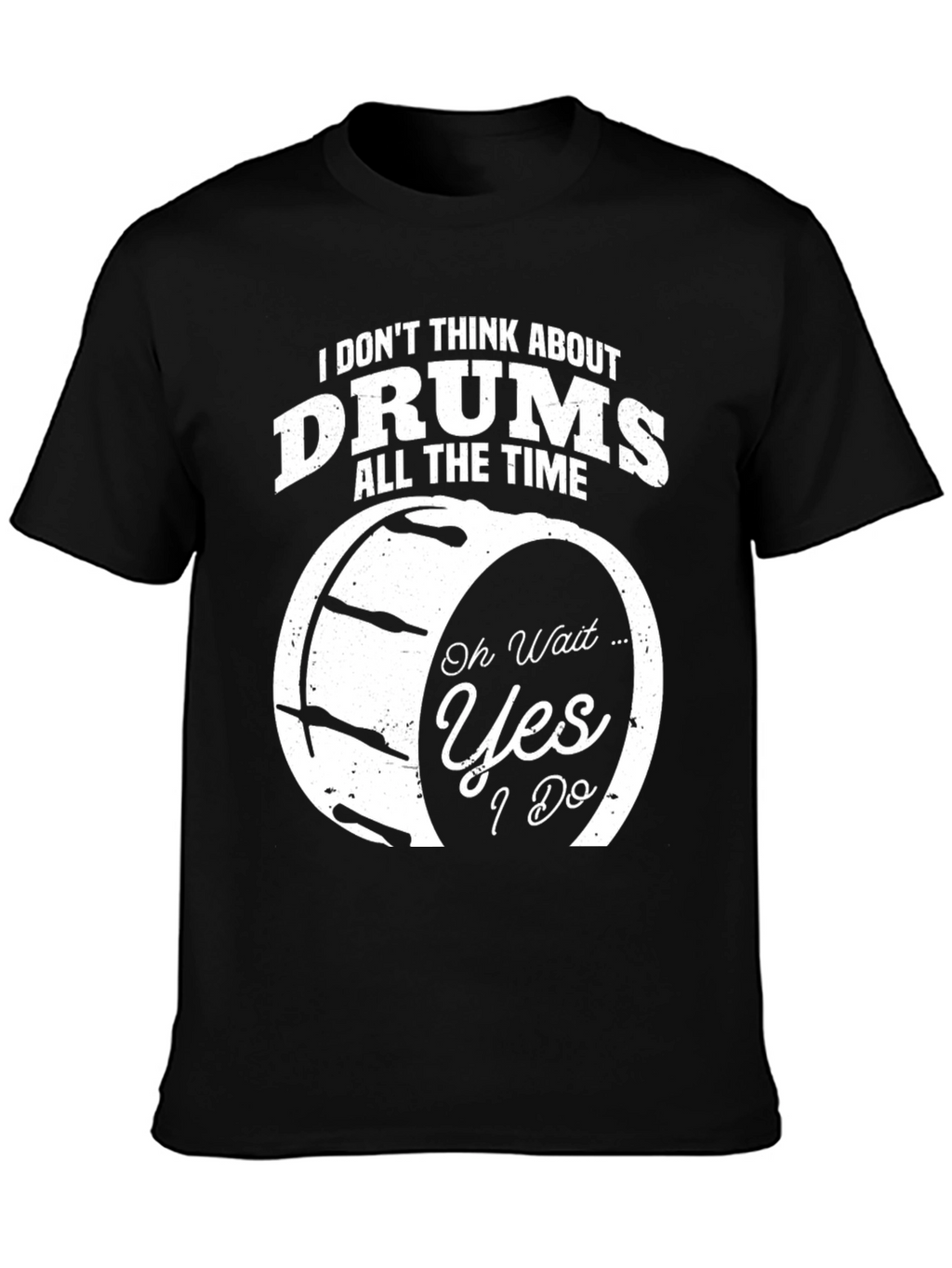 Funny Drummer T-Shirt - I Dont Think About Drums