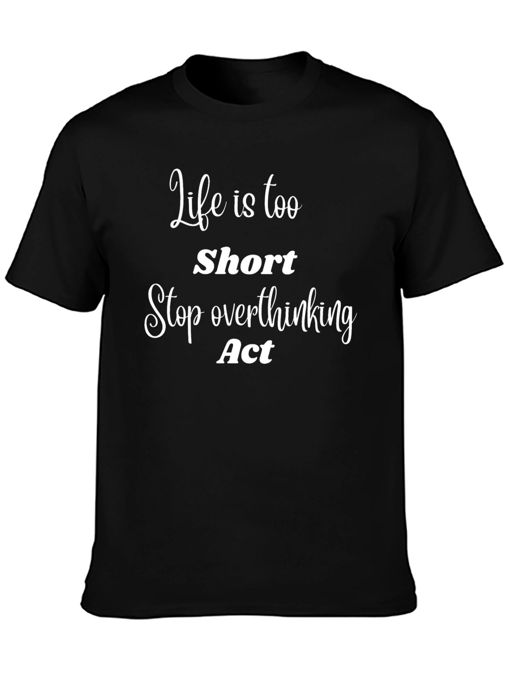 Life Is Too Short T-Shirt - Motivational Tee