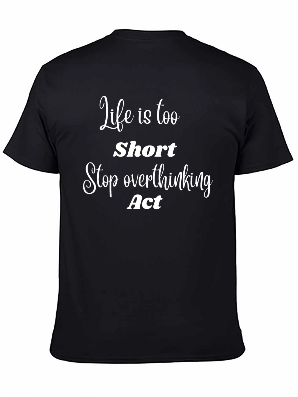 Life Is Too Short T-Shirt - Motivational Tee