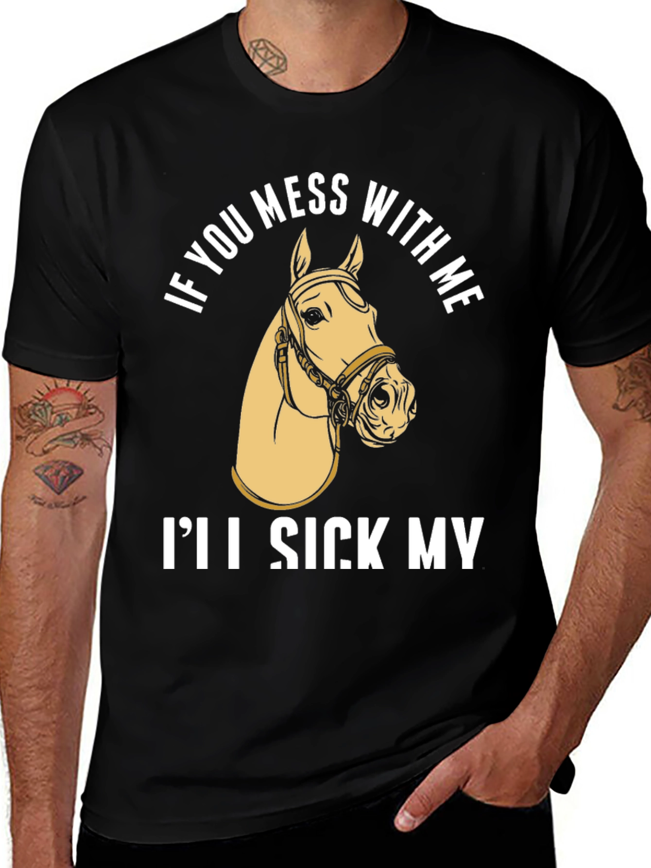 Funny Horse T-Shirt - Ill Sick My Horse On You