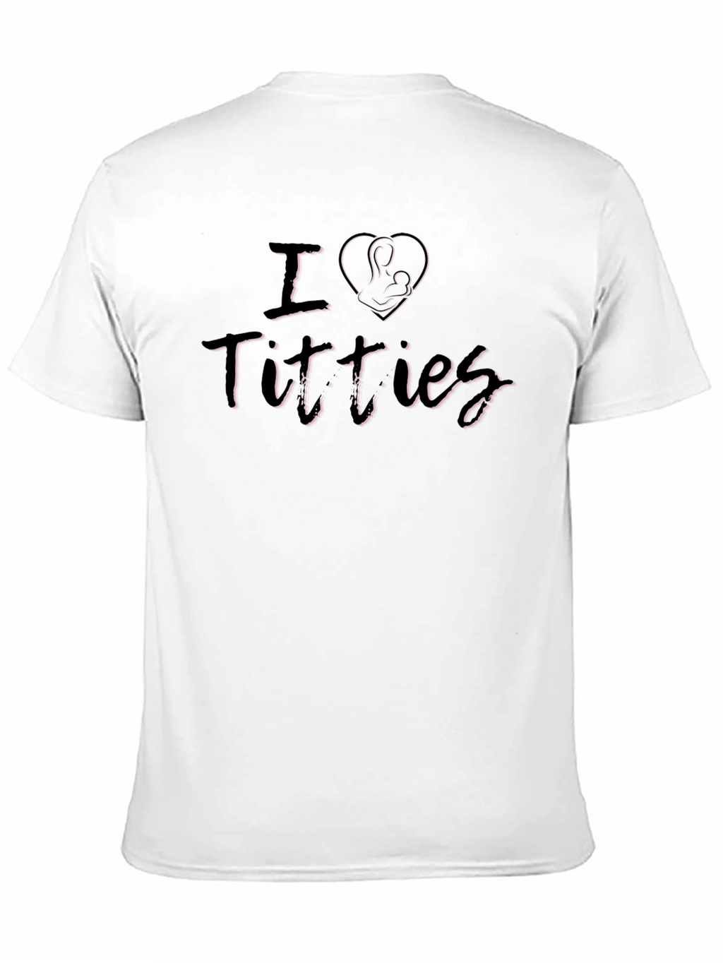 I Love Titties Breastfeeding Humor Graphic T-Shirt