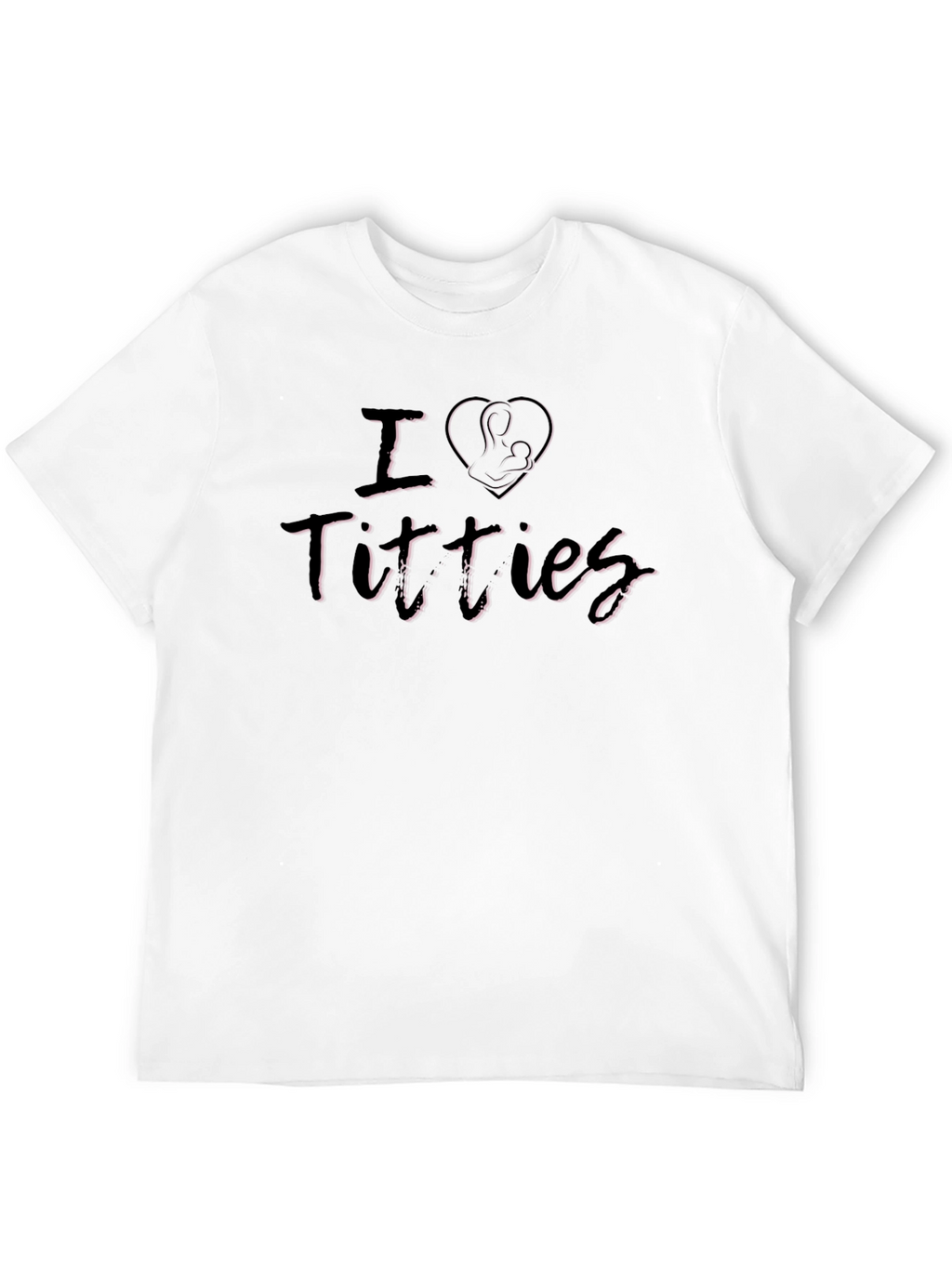 I Love Titties Breastfeeding Humor Graphic T-Shirt