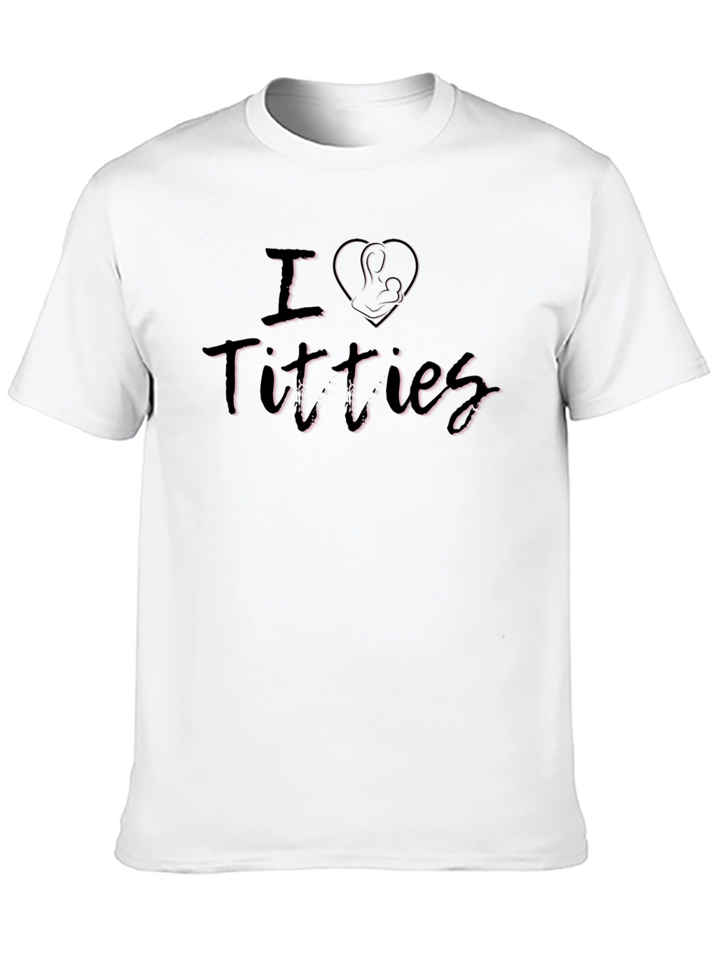 I Love Titties Breastfeeding Humor Graphic T-Shirt