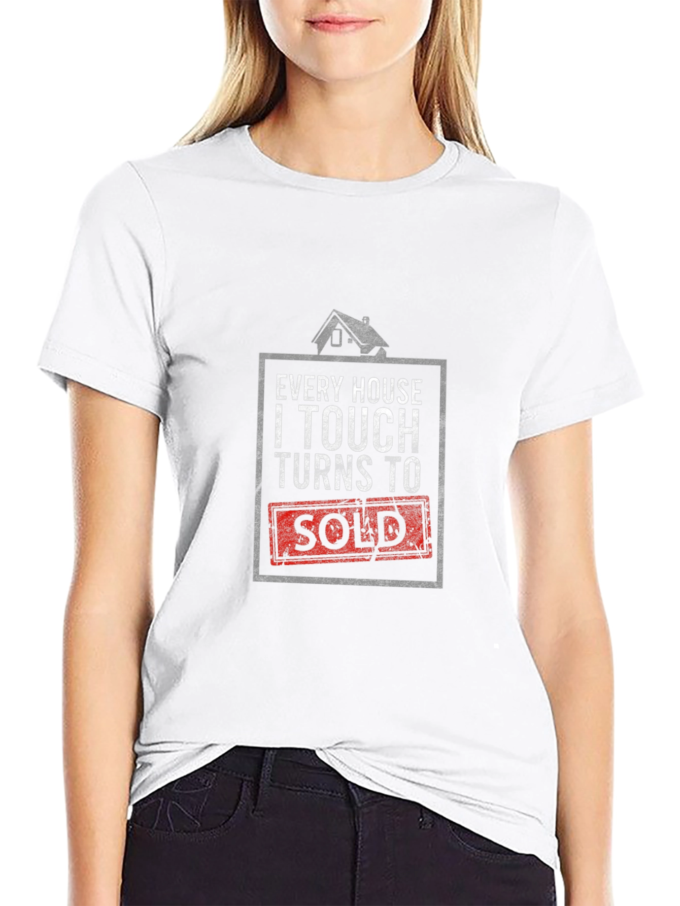 Every House I Touch Turns to Sold Realtor T-Shirt