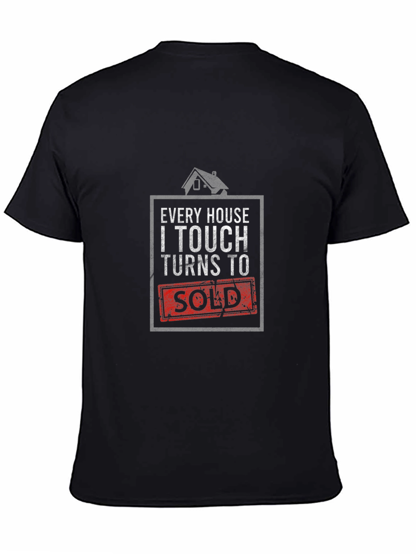 Every House I Touch Turns to Sold Realtor T-Shirt