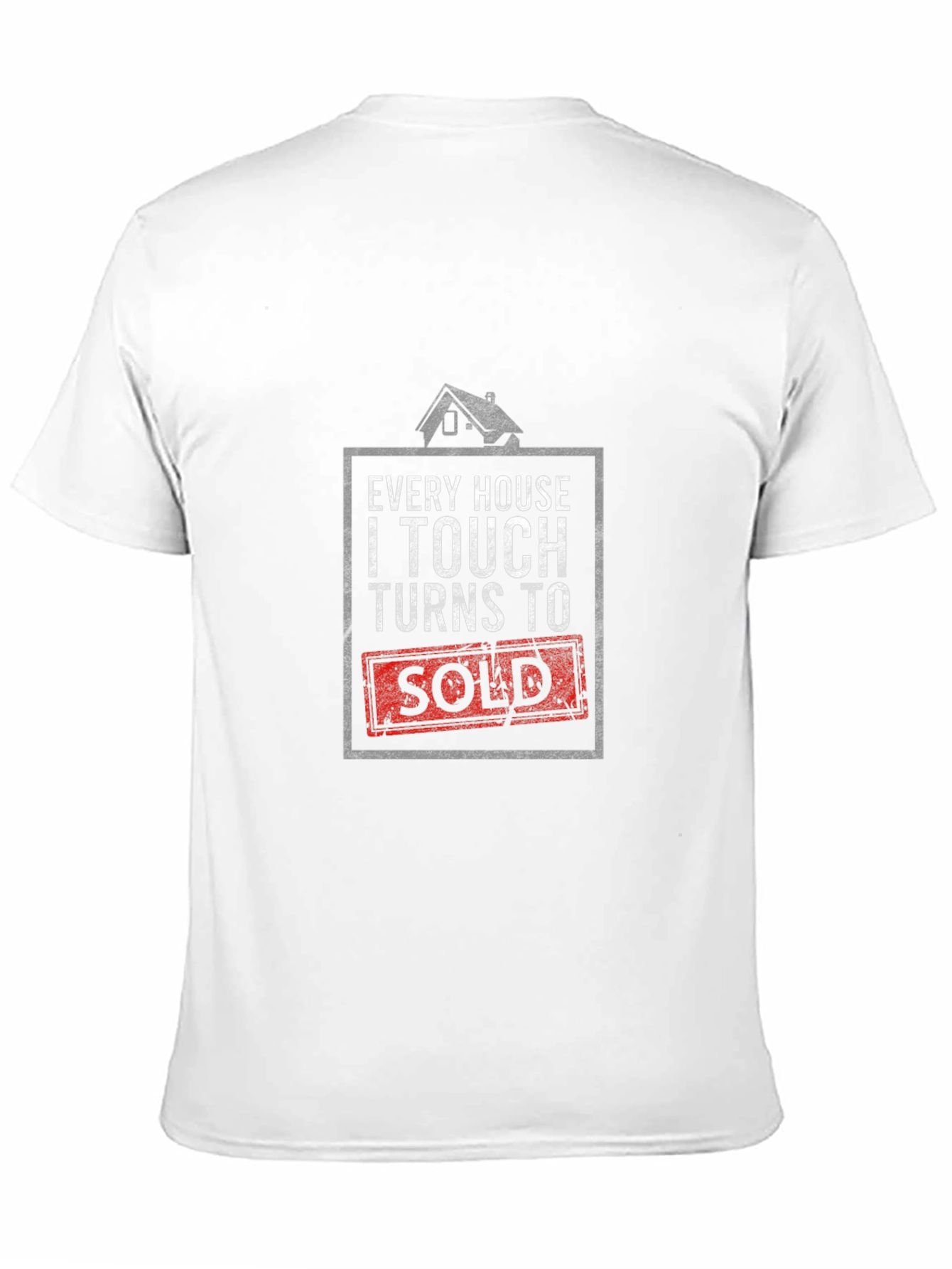 Every House I Touch Turns to Sold Realtor T-Shirt