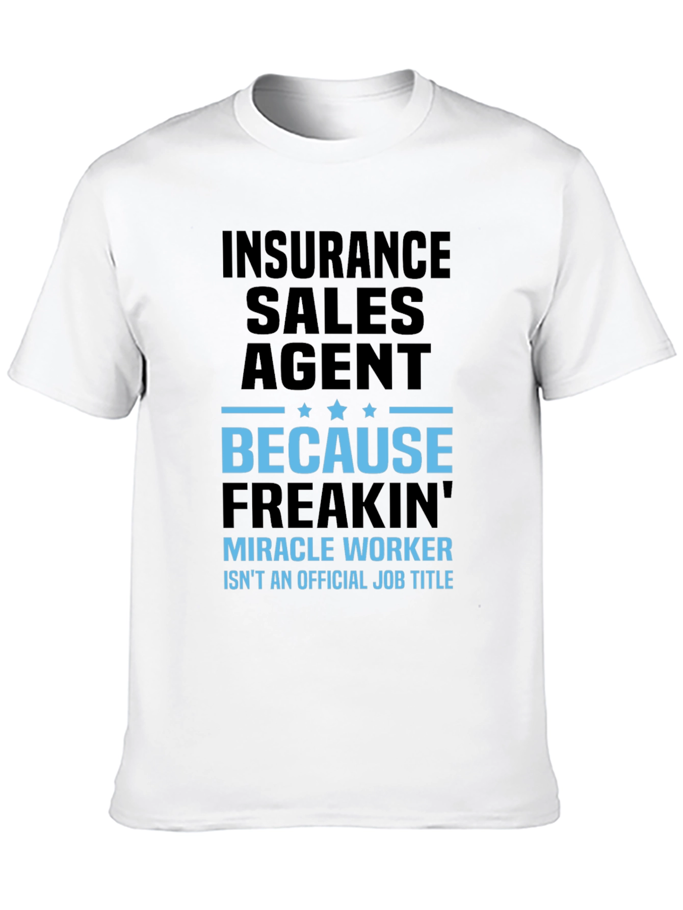 Insurance Sales Agent T-Shirt - Miracle Worker Humor