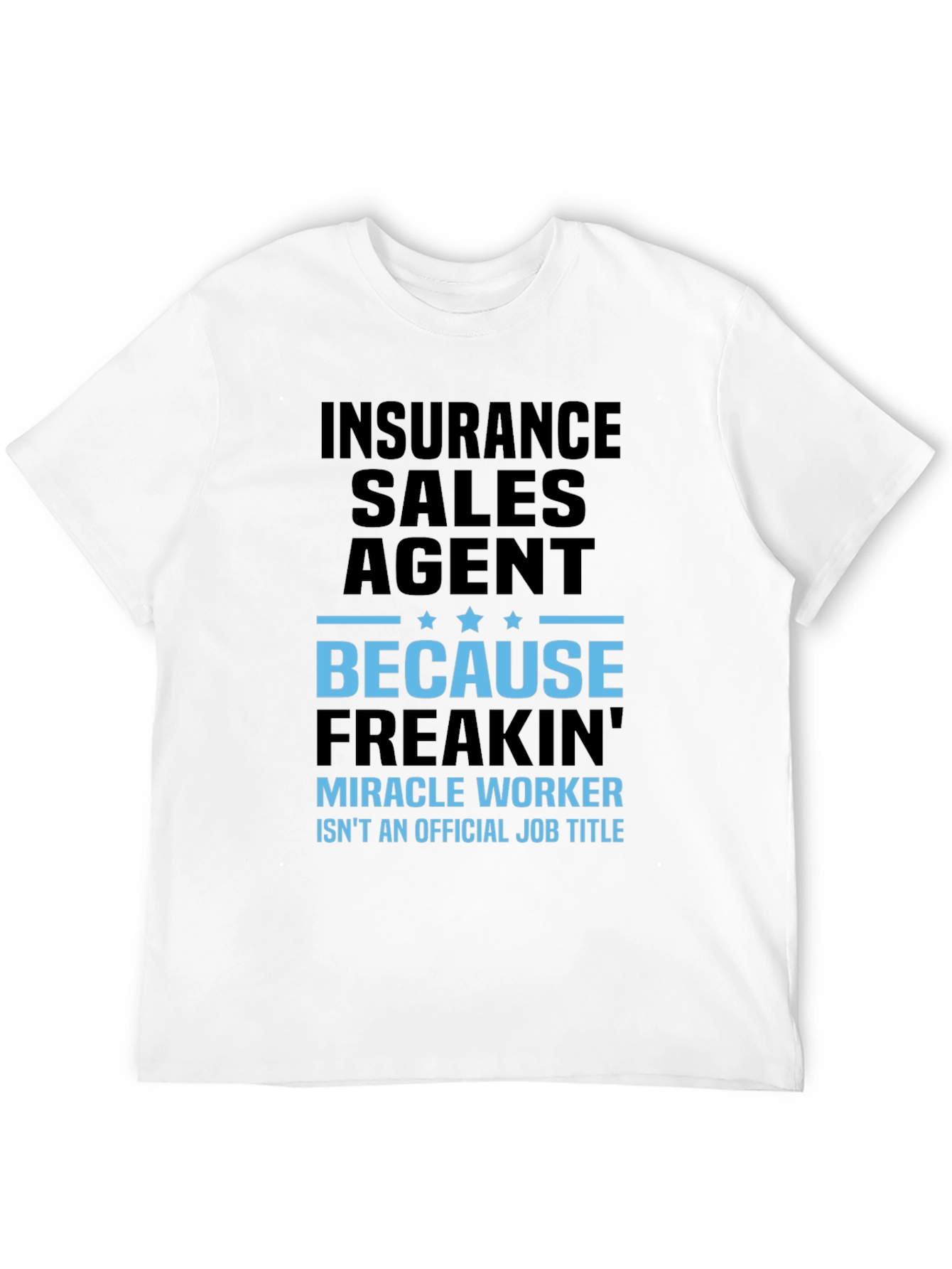 Insurance Sales Agent T-Shirt - Miracle Worker Humor