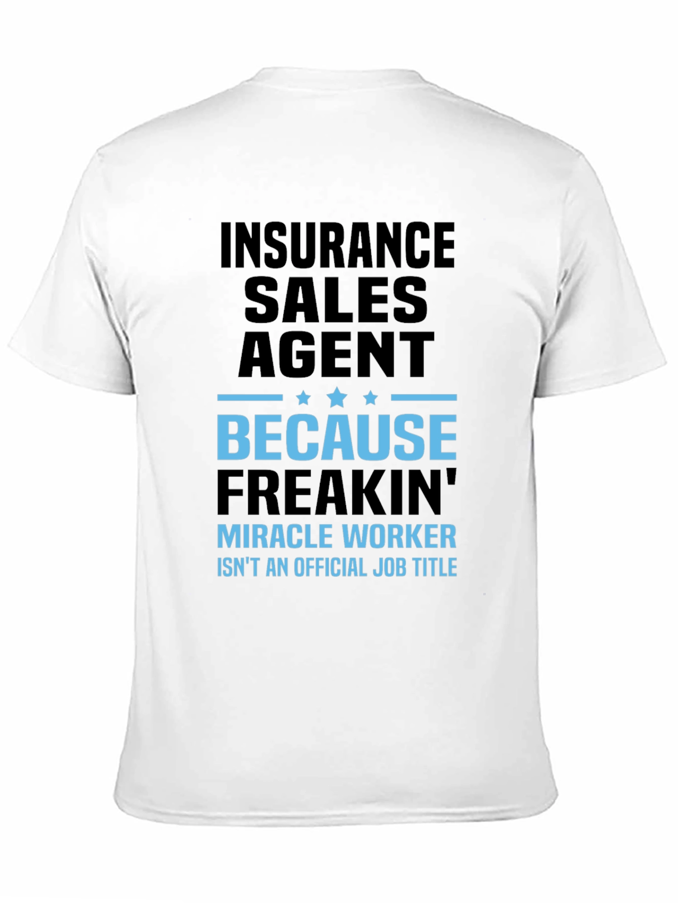 Insurance Sales Agent T-Shirt - Miracle Worker Humor