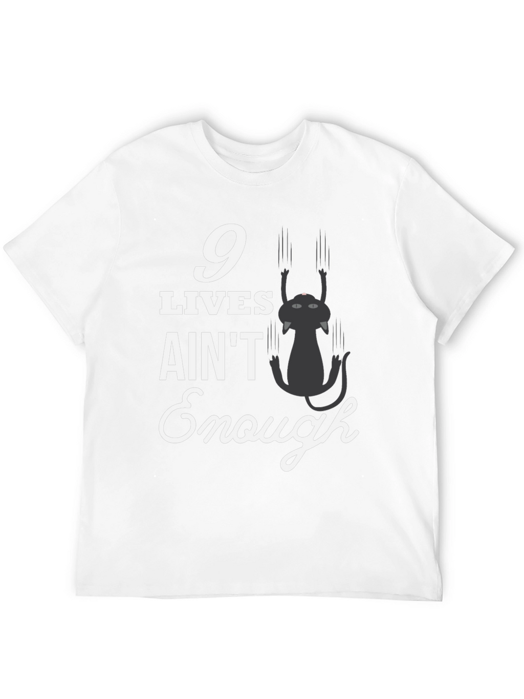 9 Lives Aint Enough T-Shirt