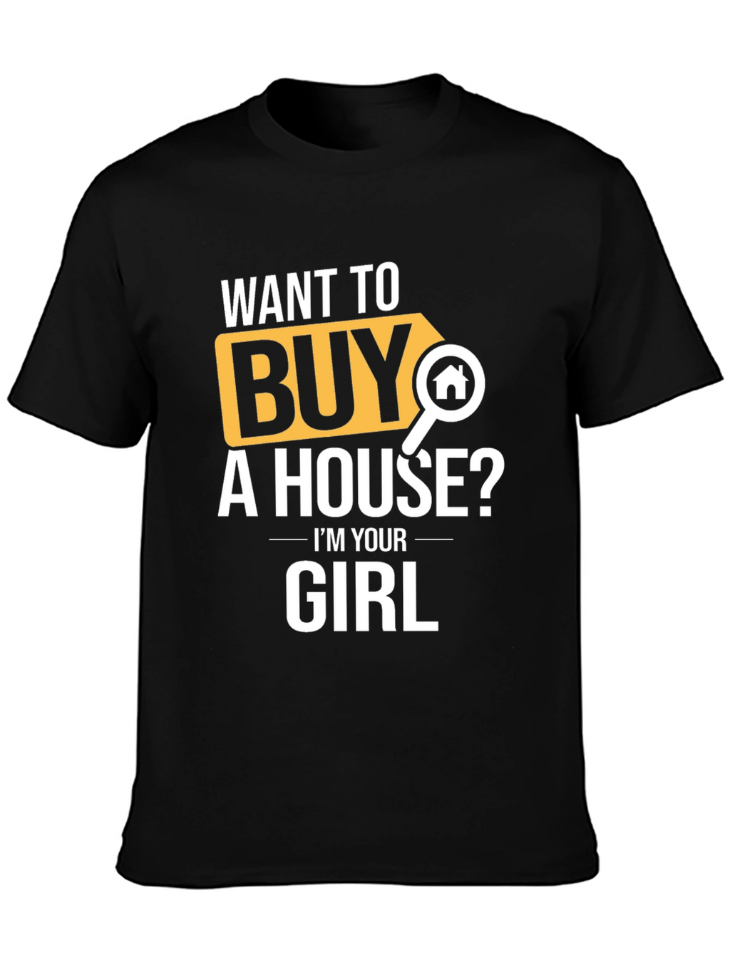 Want to Buy A House? T-Shirt