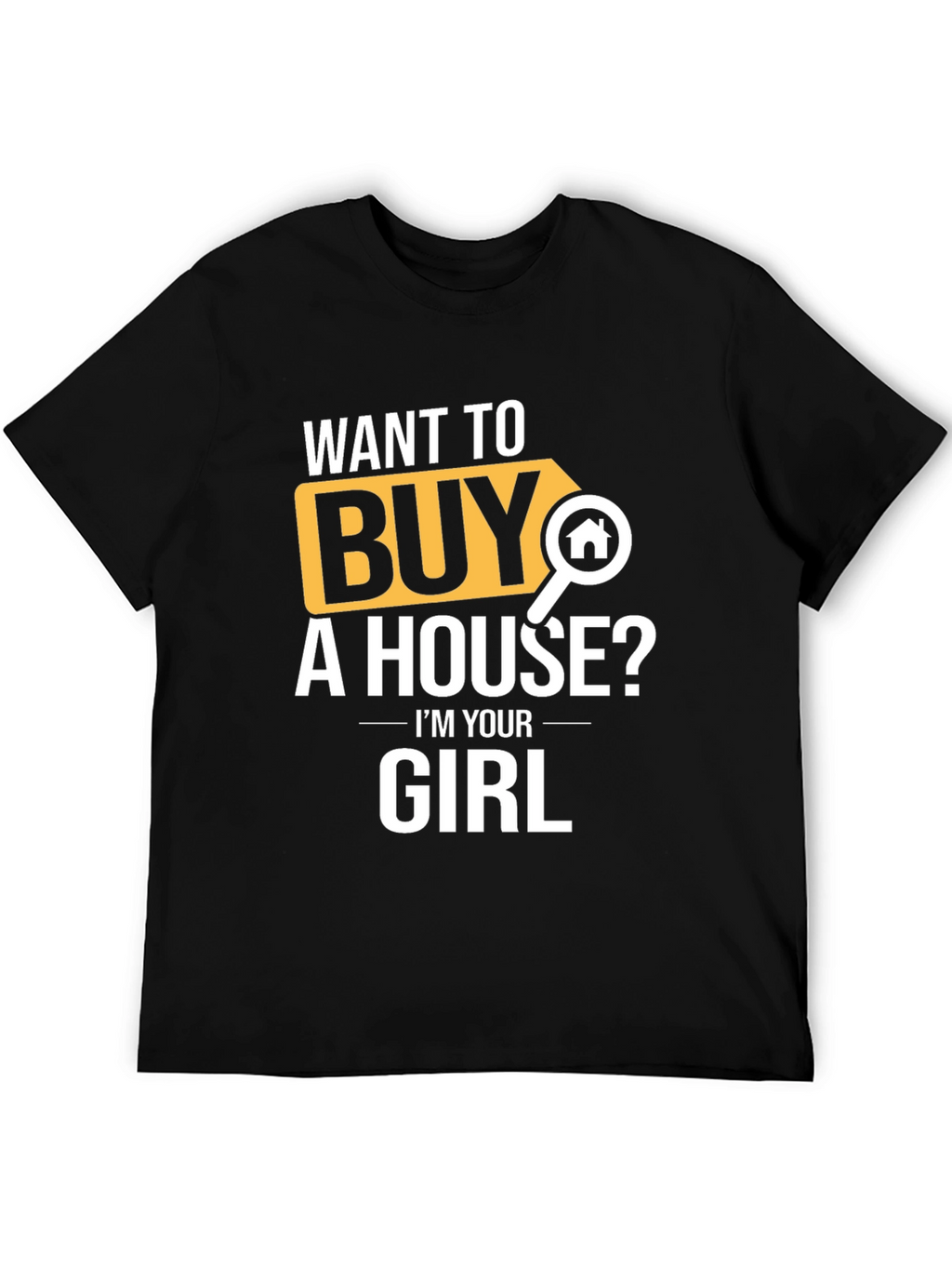 Want to Buy A House? T-Shirt