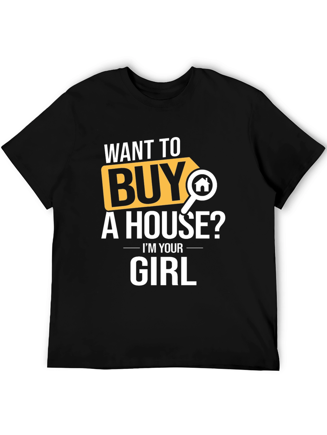 Want to Buy A House? T-Shirt