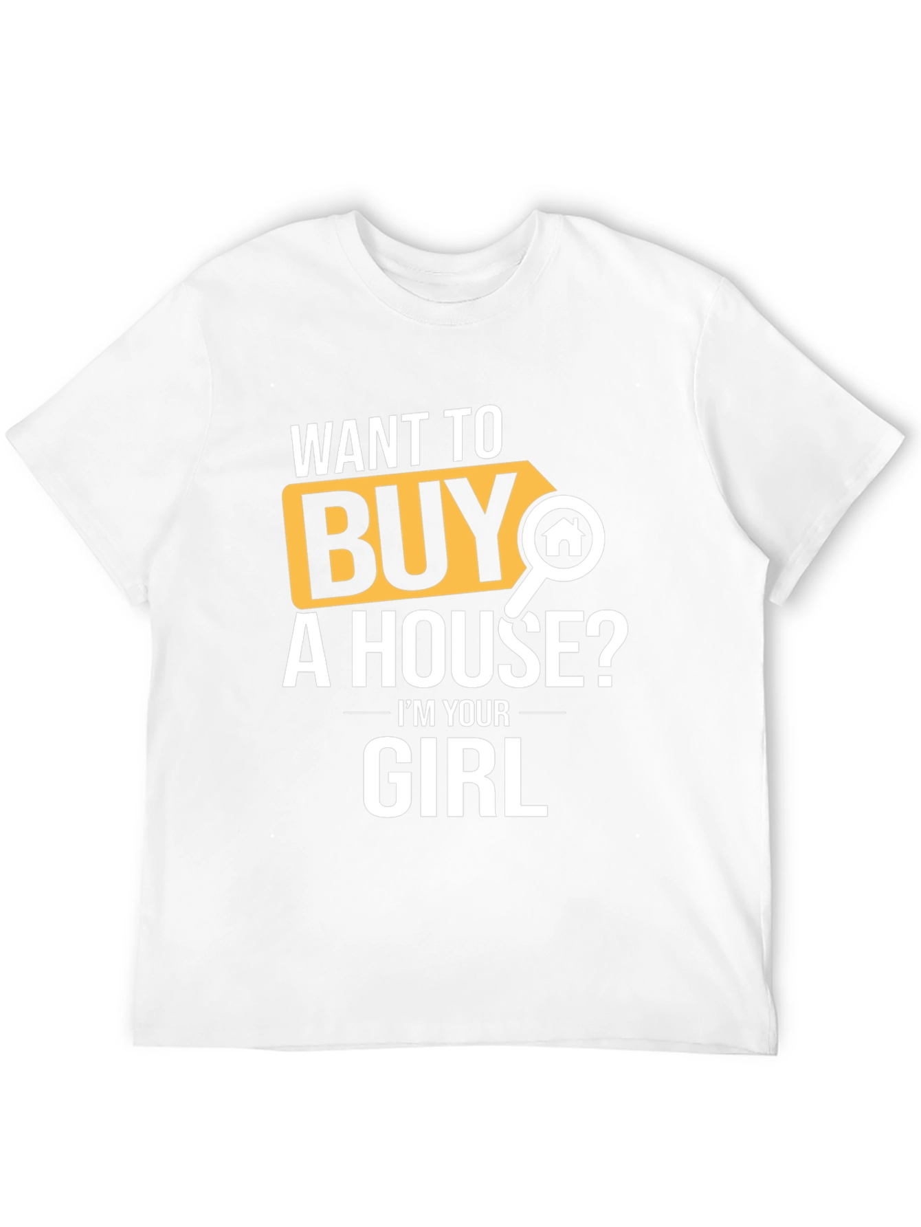 Want to Buy A House? T-Shirt
