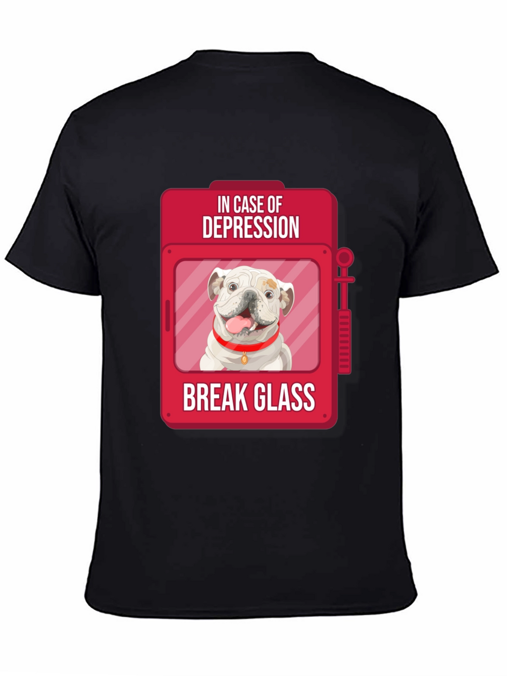 Depression Relief Dog T-Shirt - Break Glass