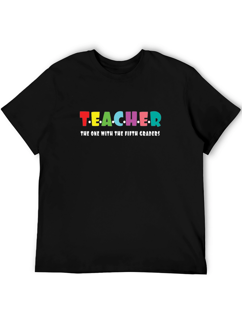 Teacher The One With Fifth Graders T-Shirt