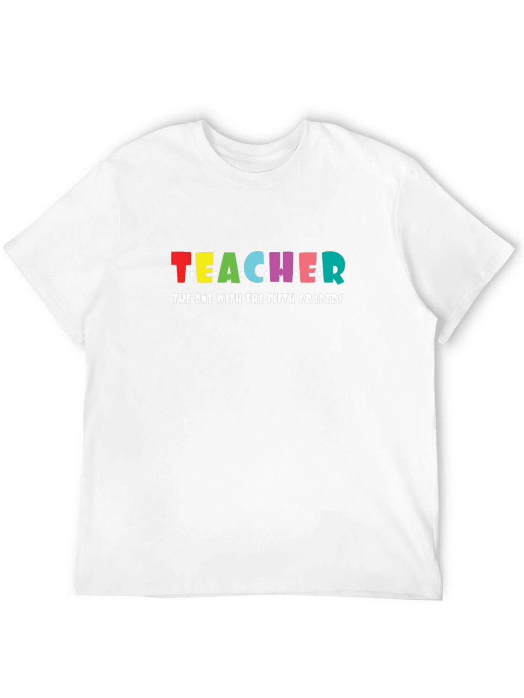 Teacher The One With Fifth Graders T-Shirt