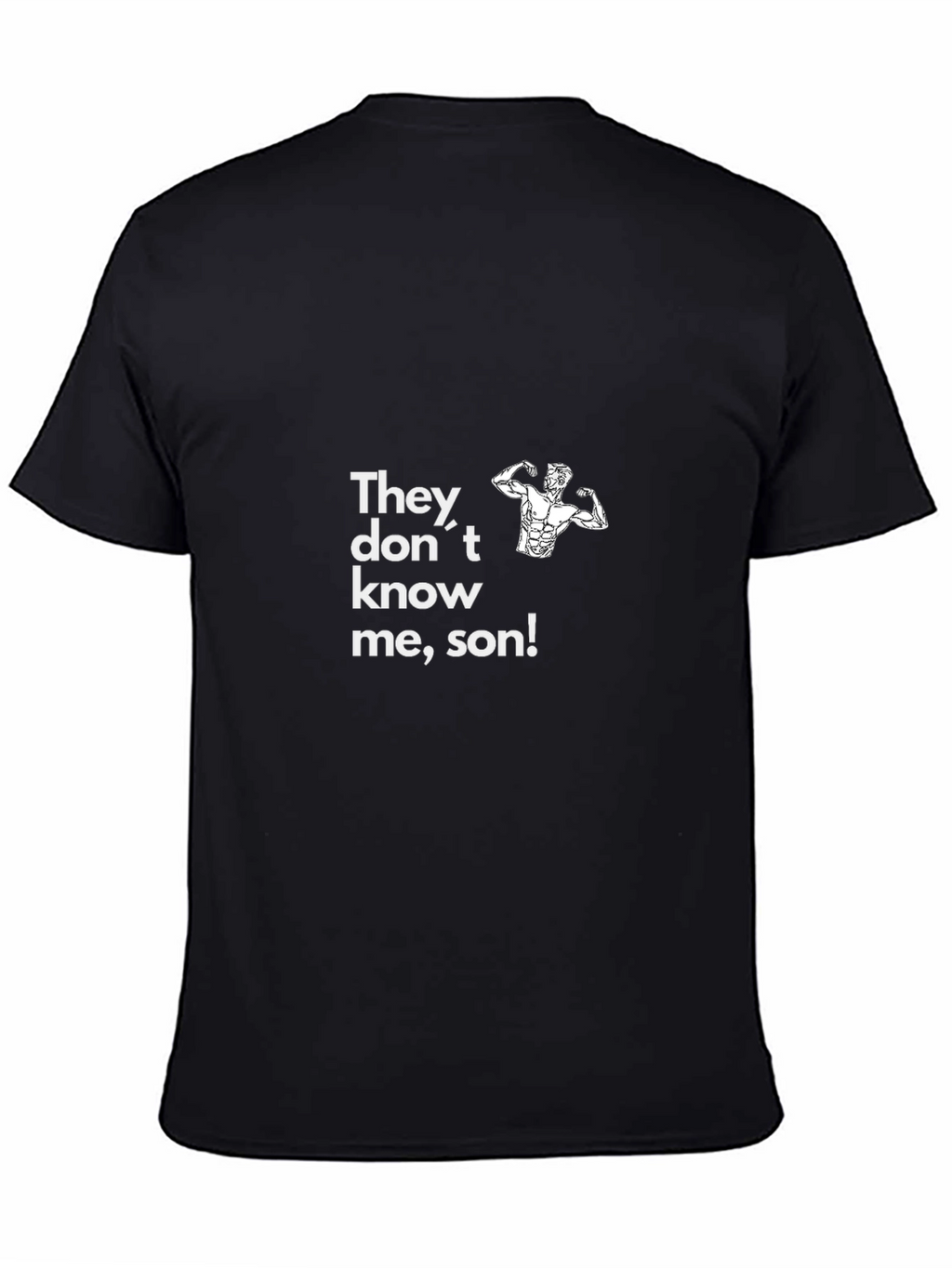 Funny Gym Shirt - They Dont Know Me Son!