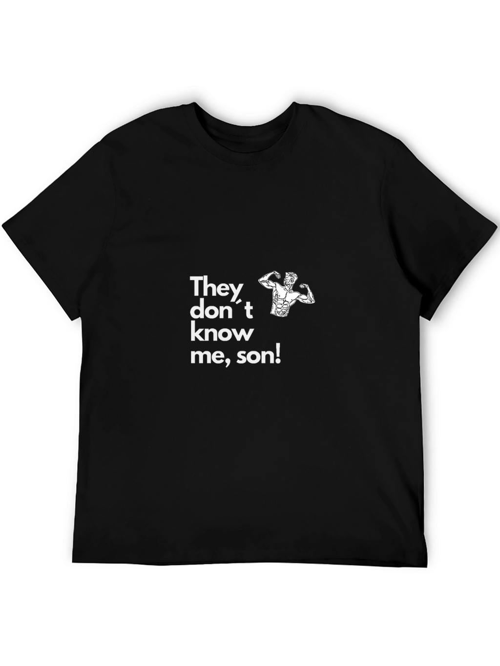 Funny Gym Shirt - They Dont Know Me Son!