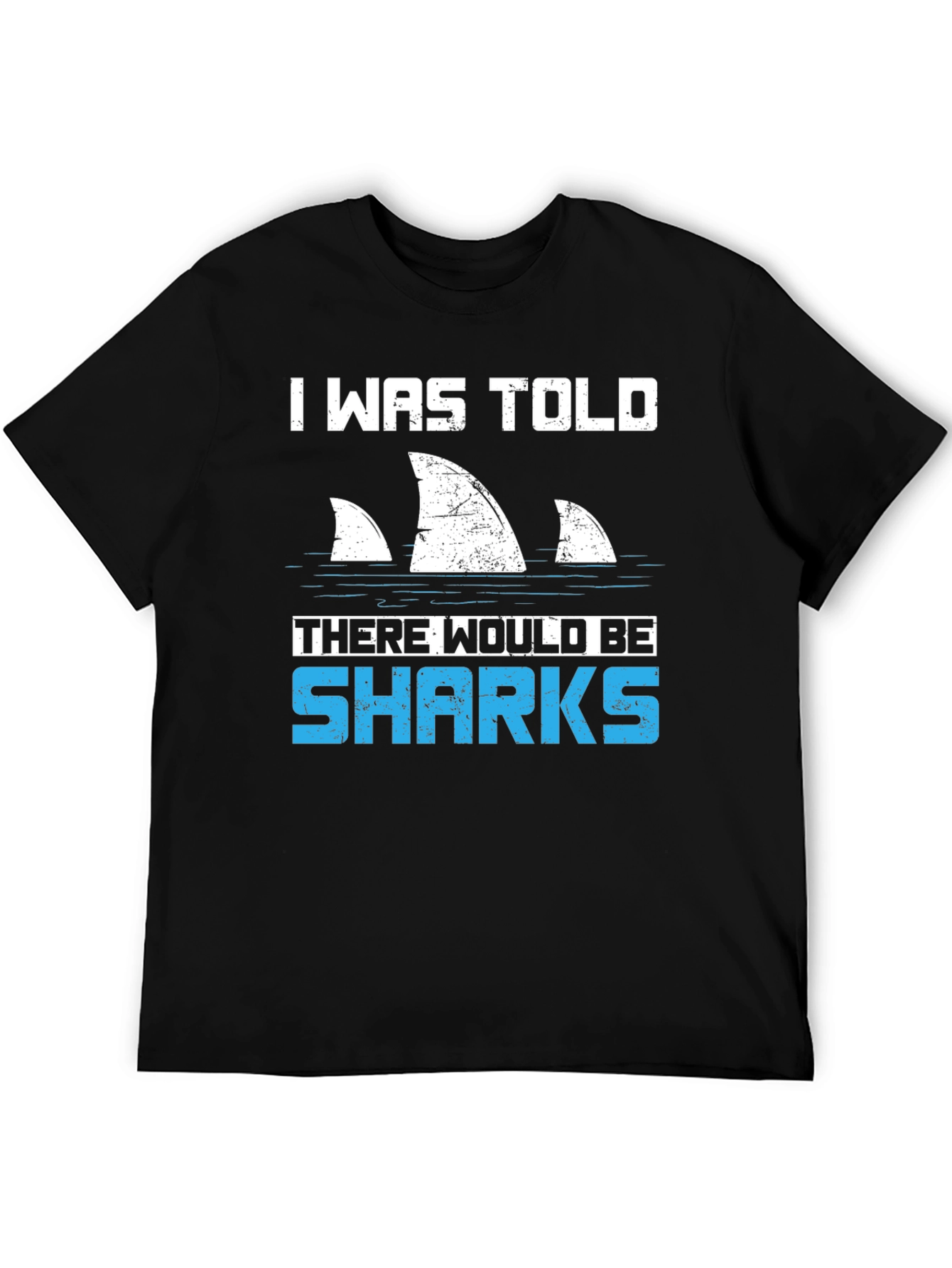 Shark Fin T-Shirt - I Was Told There Would Be Sharks Funny Graphic Tee