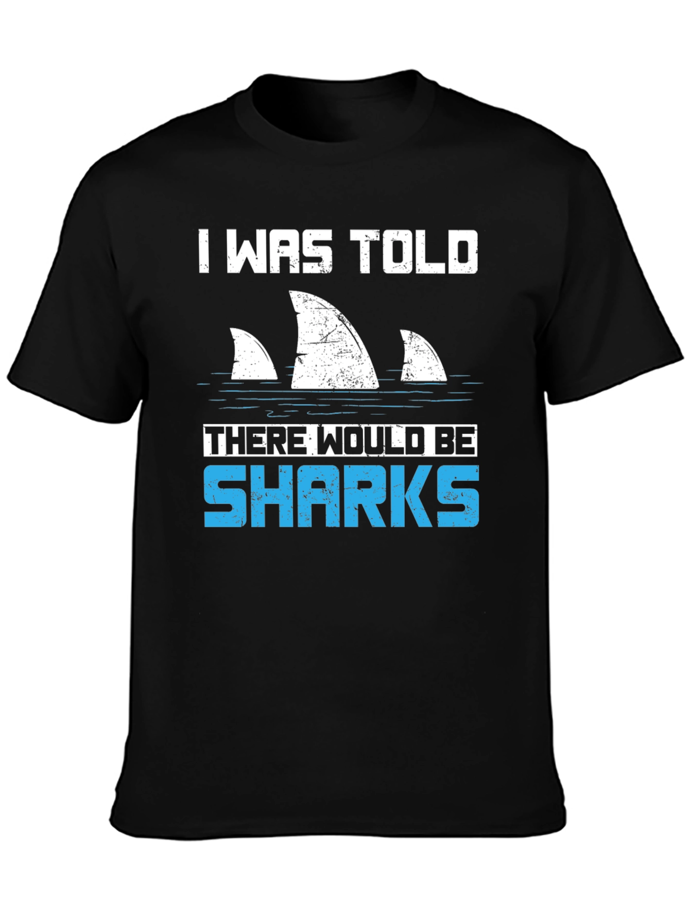 Shark Fin T-Shirt - I Was Told There Would Be Sharks Funny Graphic Tee