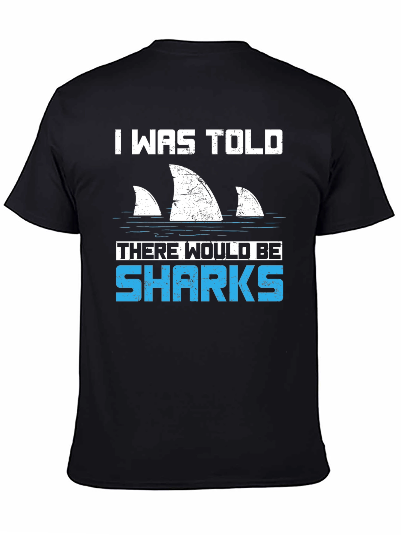Shark Fin T-Shirt - I Was Told There Would Be Sharks Funny Graphic Tee