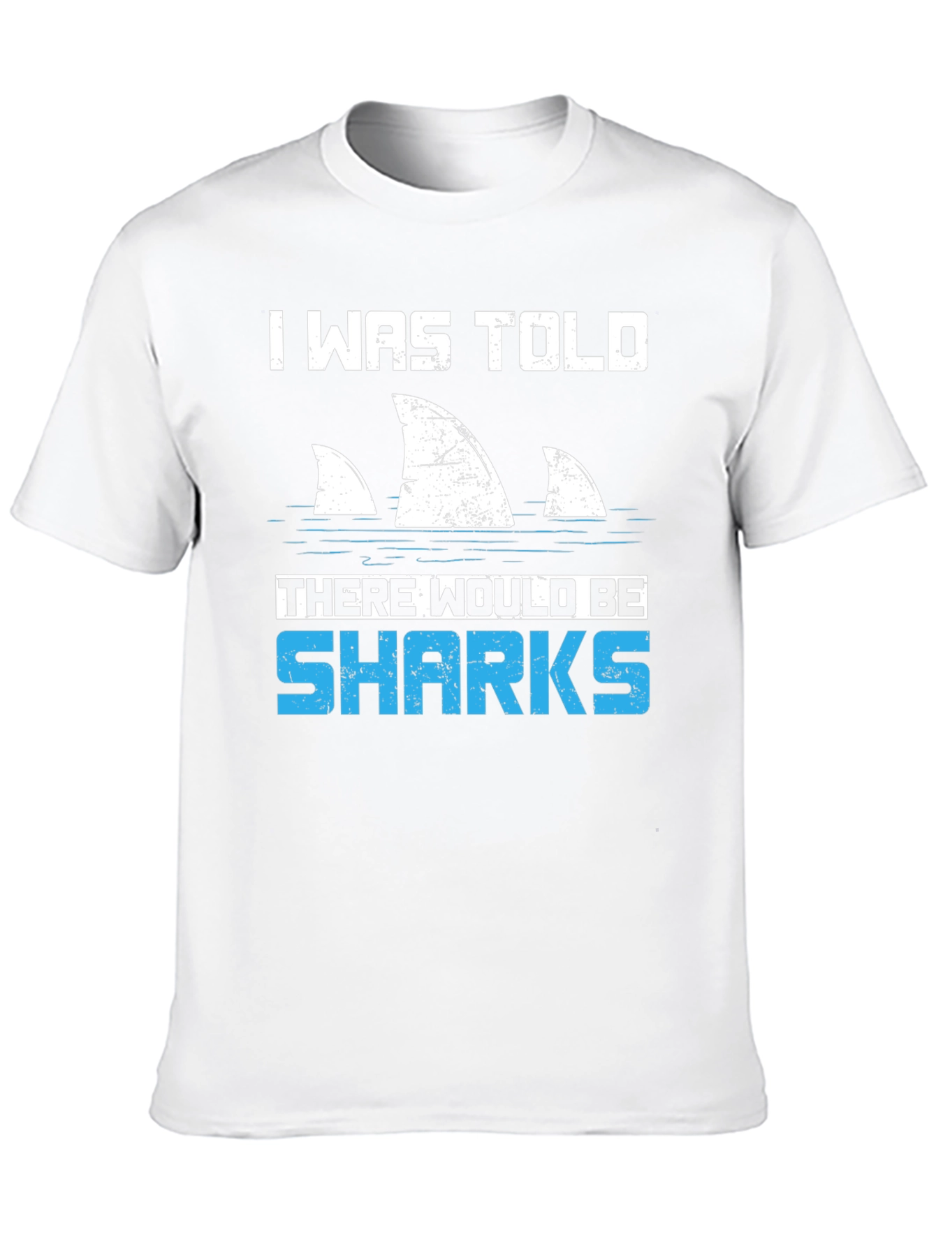 Shark Fin T-Shirt - I Was Told There Would Be Sharks Funny Graphic Tee