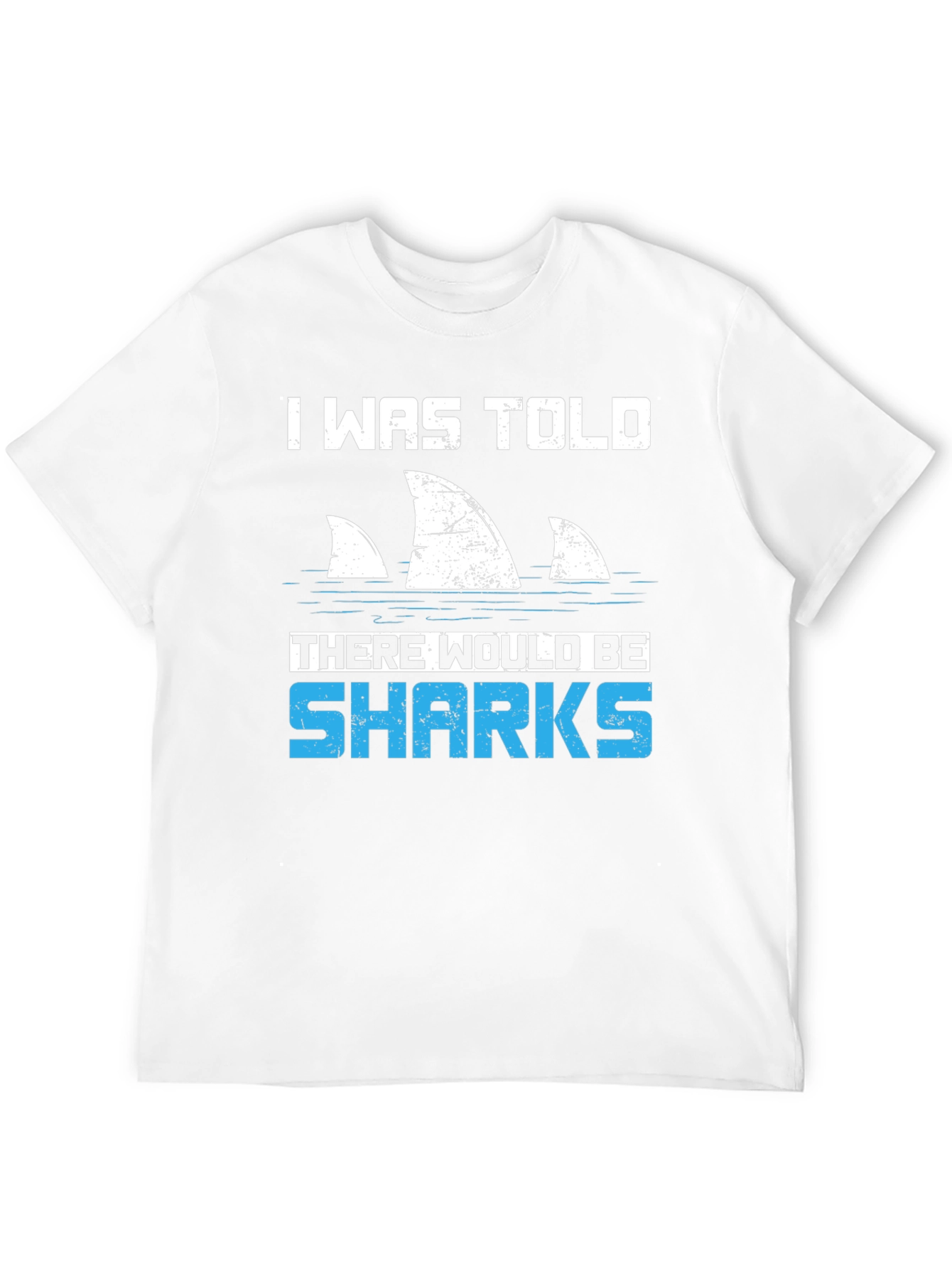 Shark Fin T-Shirt - I Was Told There Would Be Sharks Funny Graphic Tee
