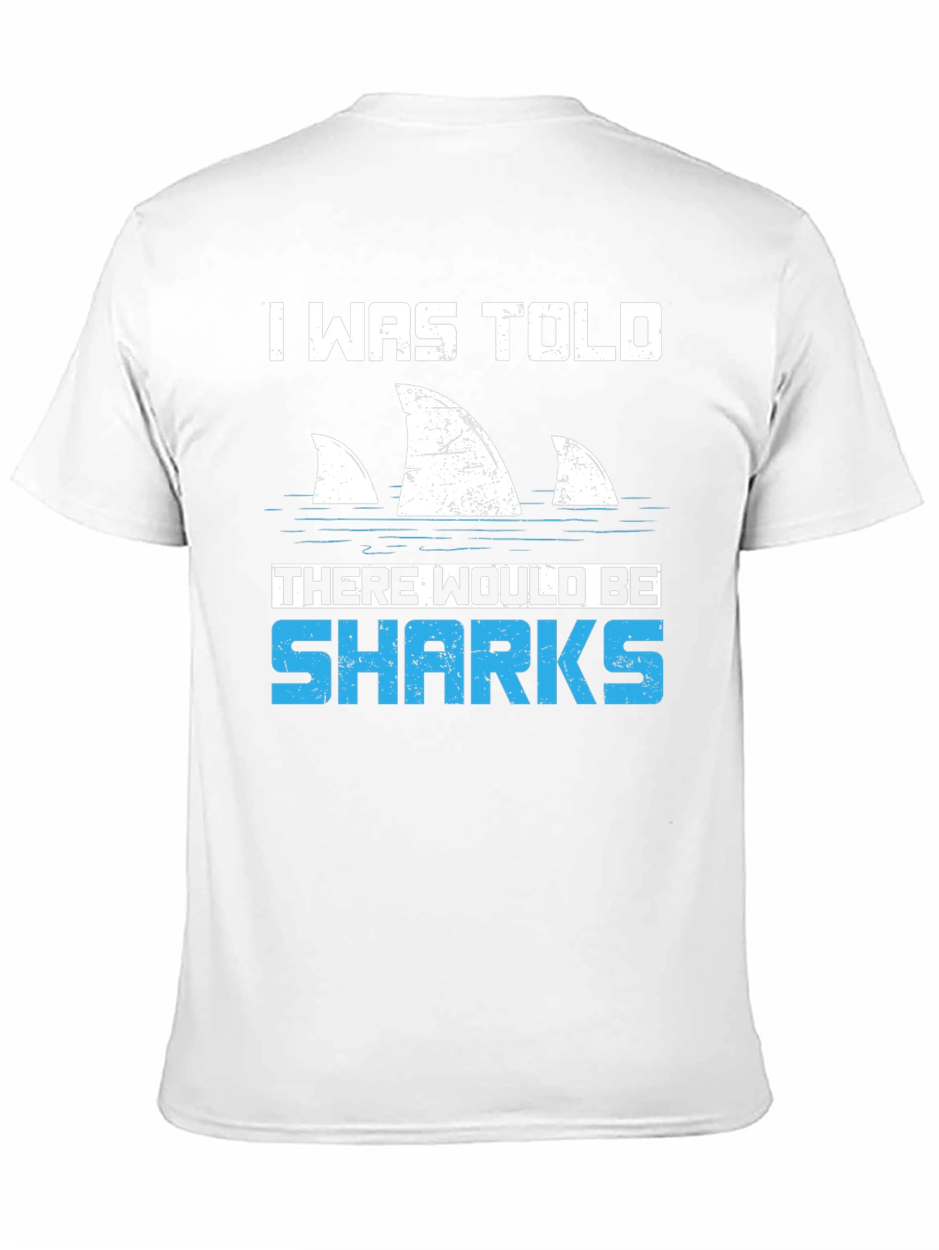 Shark Fin T-Shirt - I Was Told There Would Be Sharks Funny Graphic Tee