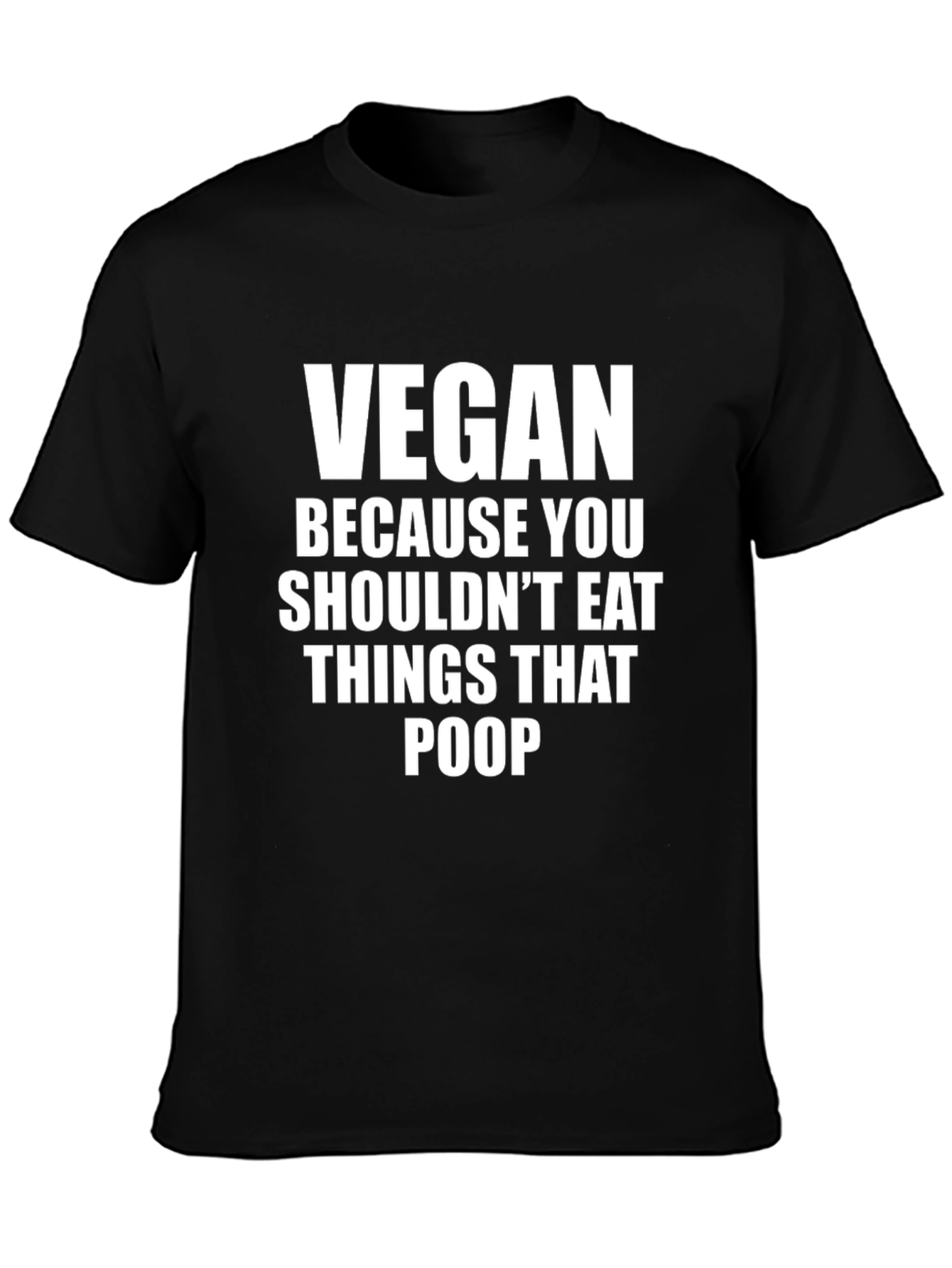Vegan Funny T-Shirt - Because You Shouldnt Eat Things That Poop