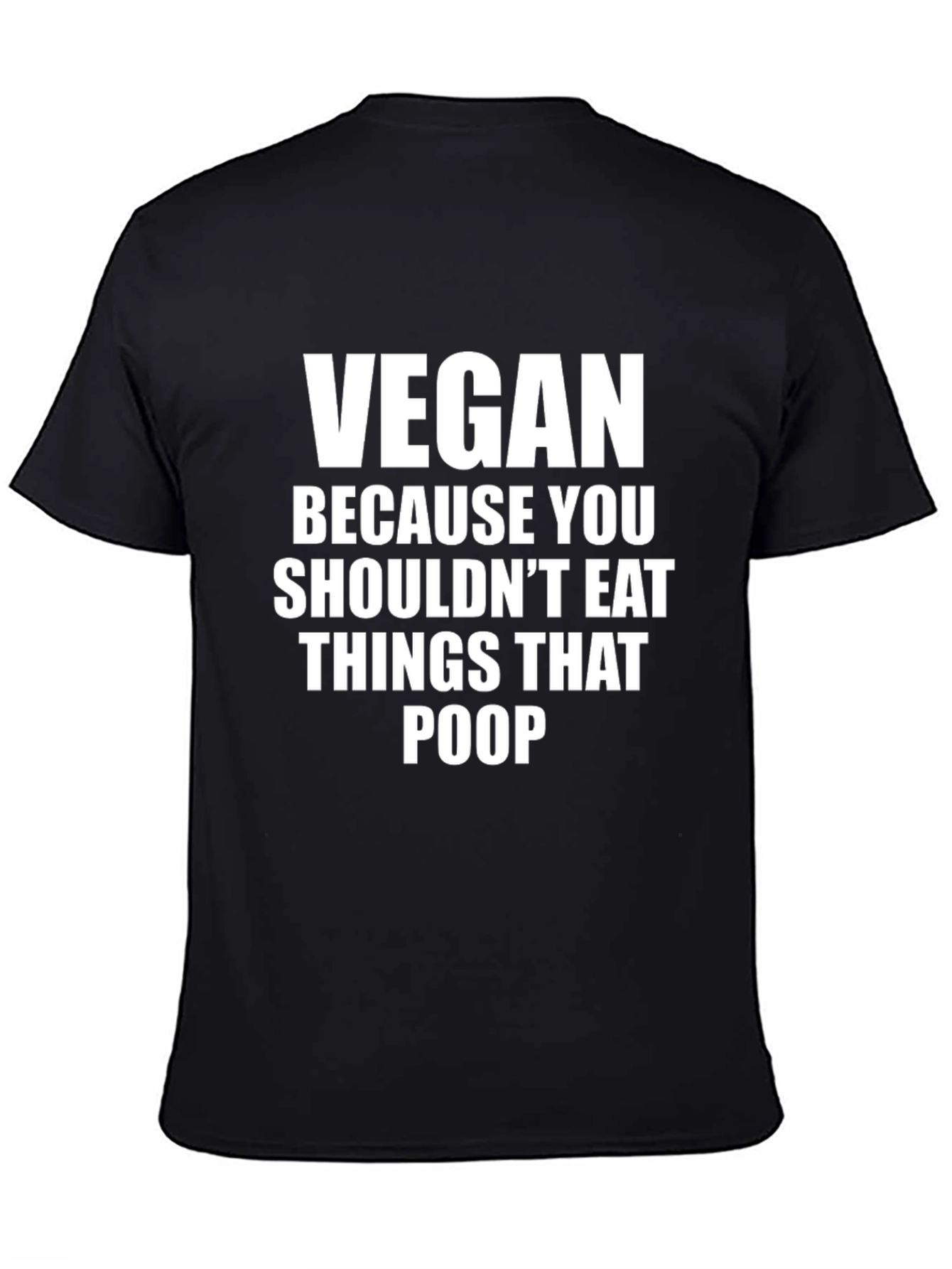 Vegan Funny T-Shirt - Because You Shouldnt Eat Things That Poop