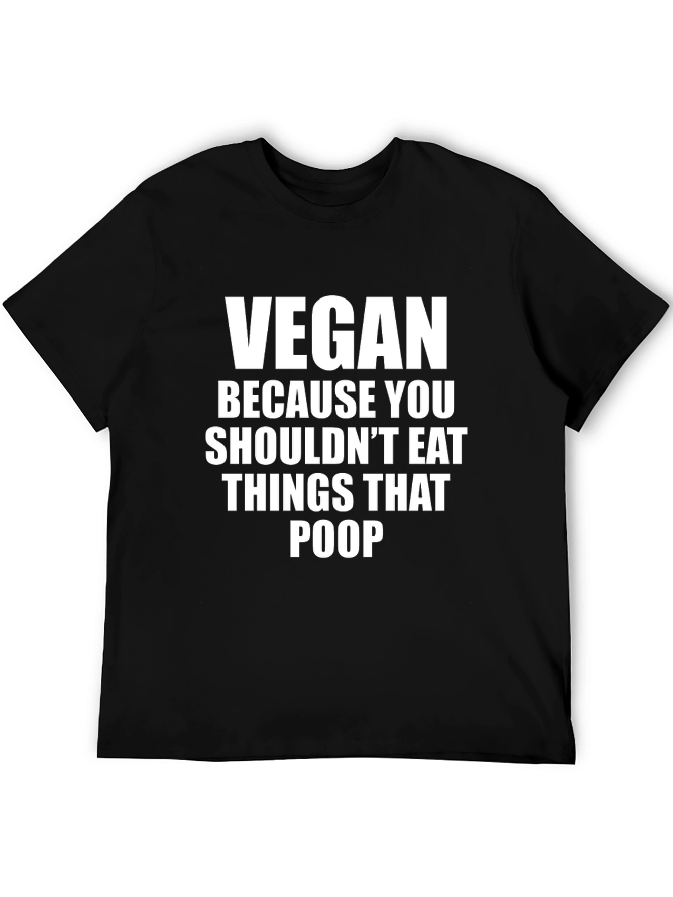 Vegan Funny T-Shirt - Because You Shouldnt Eat Things That Poop