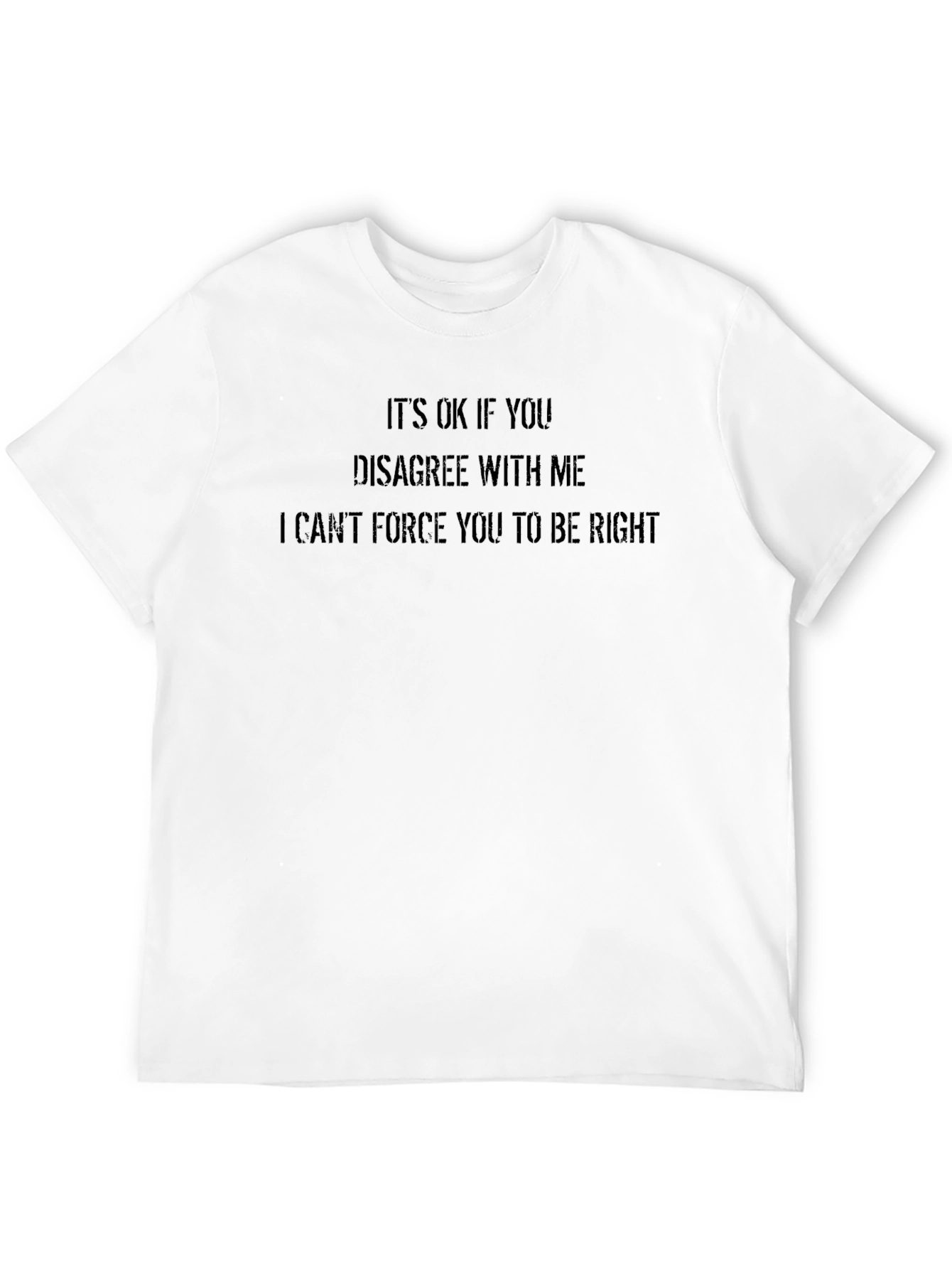 Funny Sarcastic Humor T-Shirt - Cant Force You to Be Right
