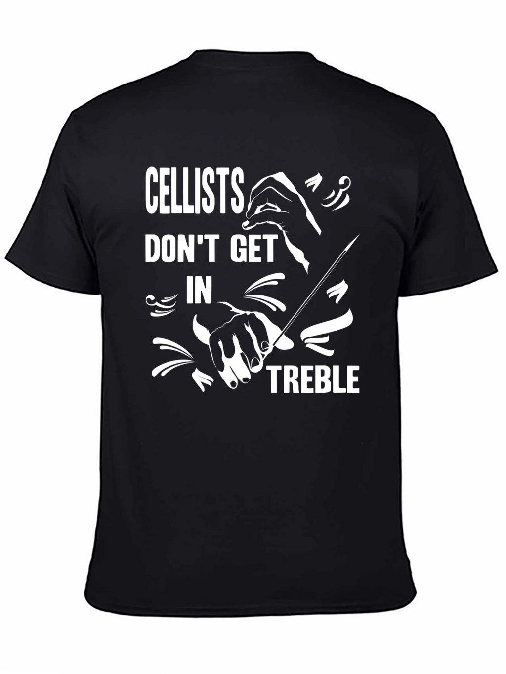 Cellists Dont Get In Treble Graphic T-Shirt
