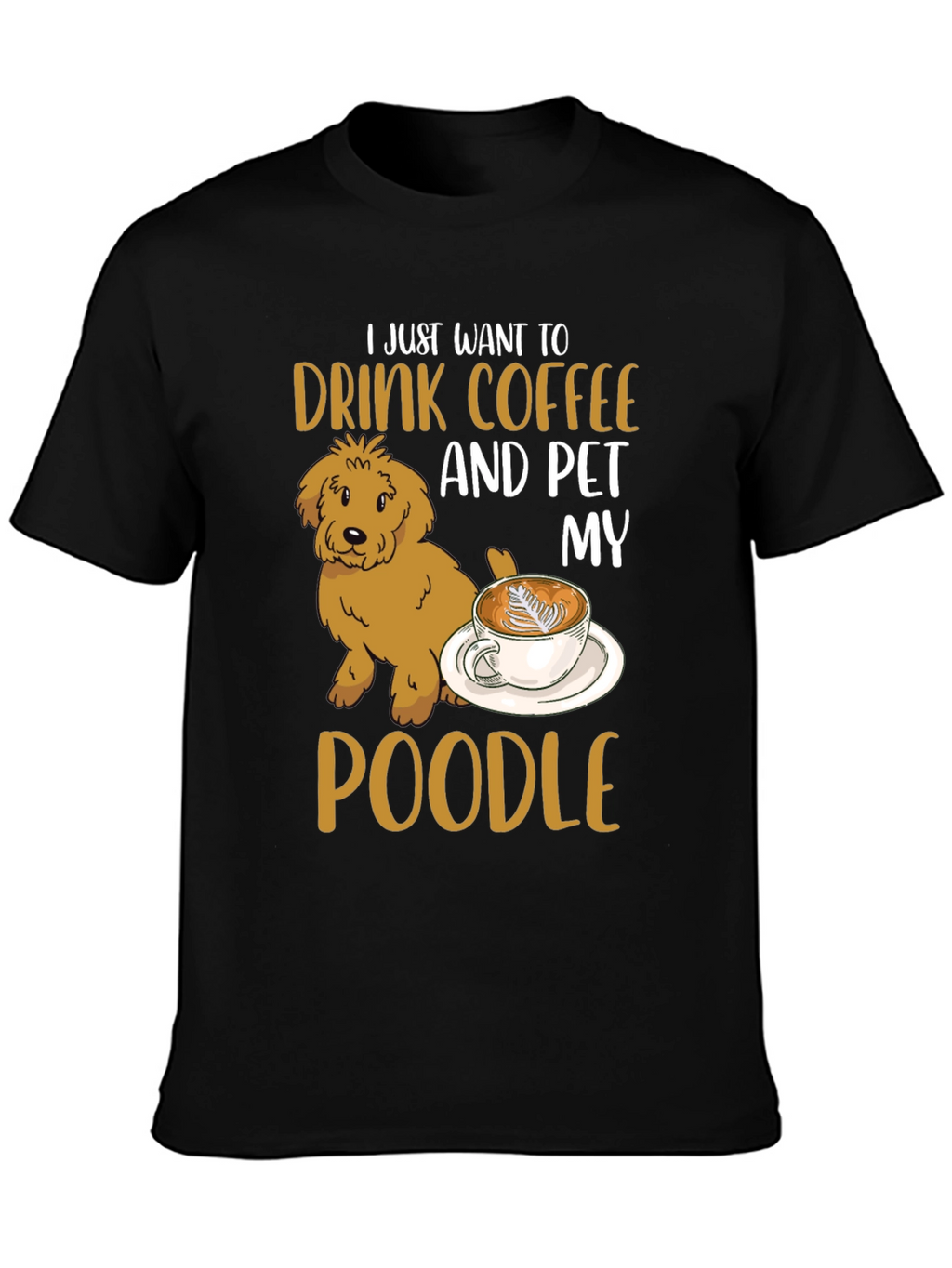 Drink Coffee & Pet My Poodle T-Shirt