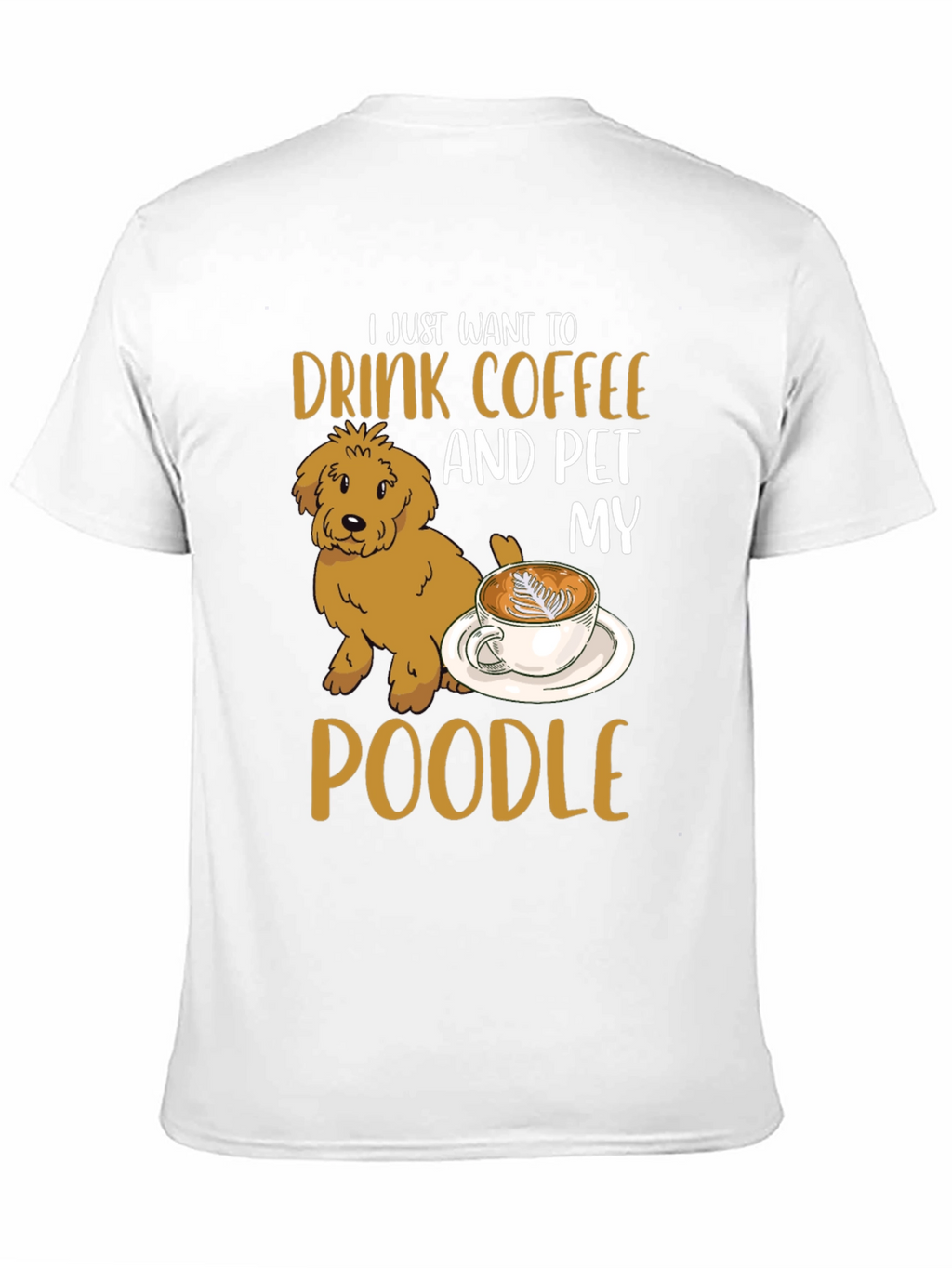 Drink Coffee & Pet My Poodle T-Shirt