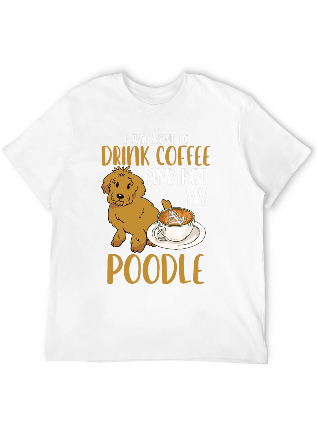 Drink Coffee & Pet My Poodle T-Shirt