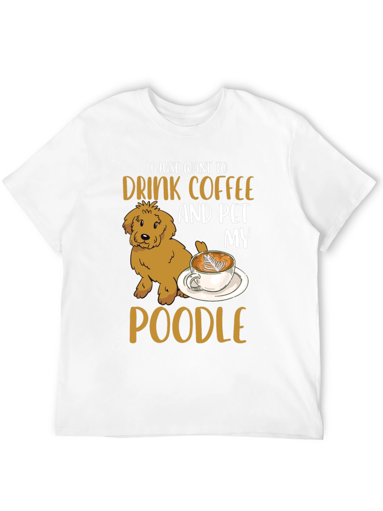Drink Coffee & Pet My Poodle T-Shirt