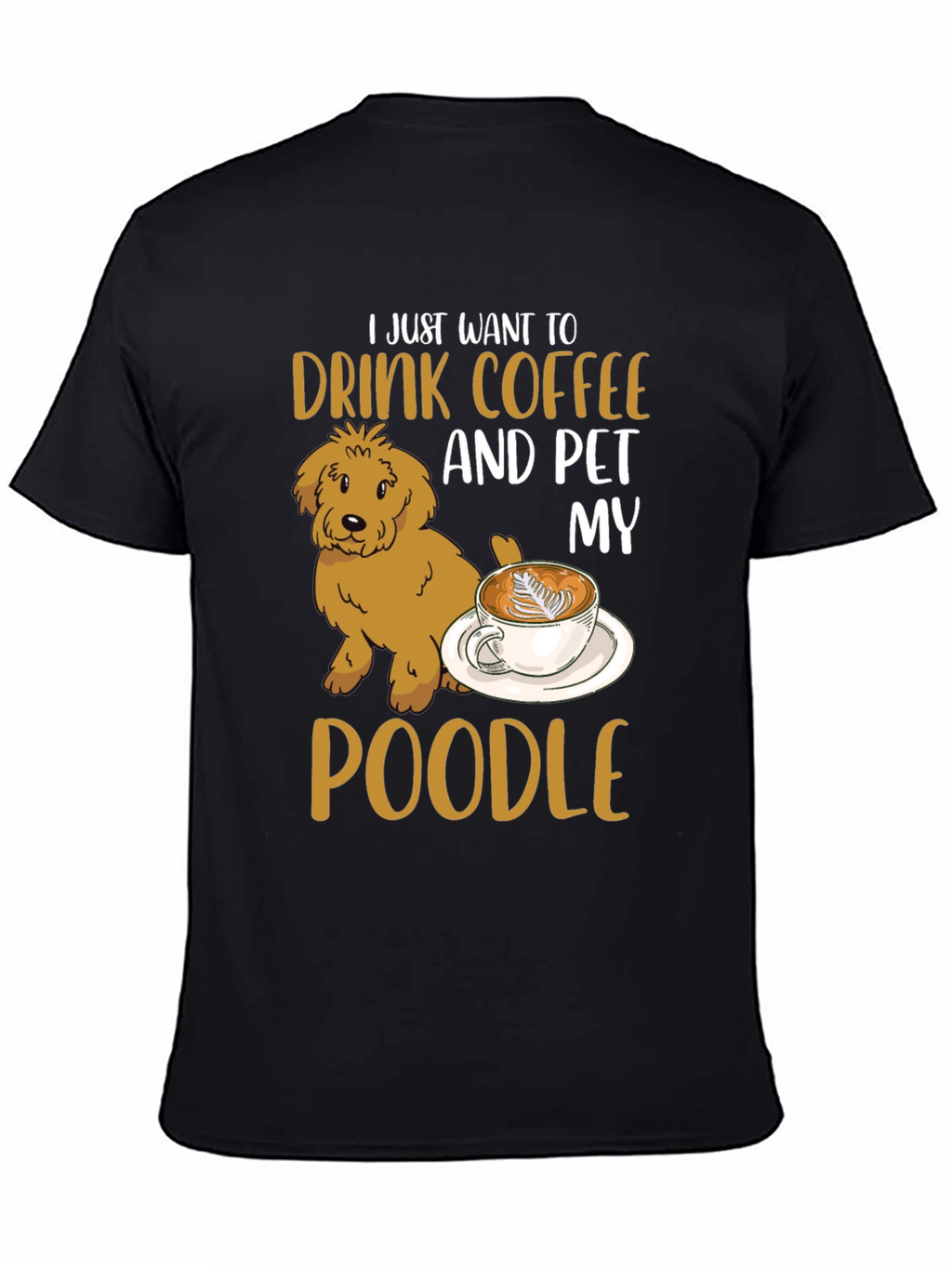 Drink Coffee & Pet My Poodle T-Shirt