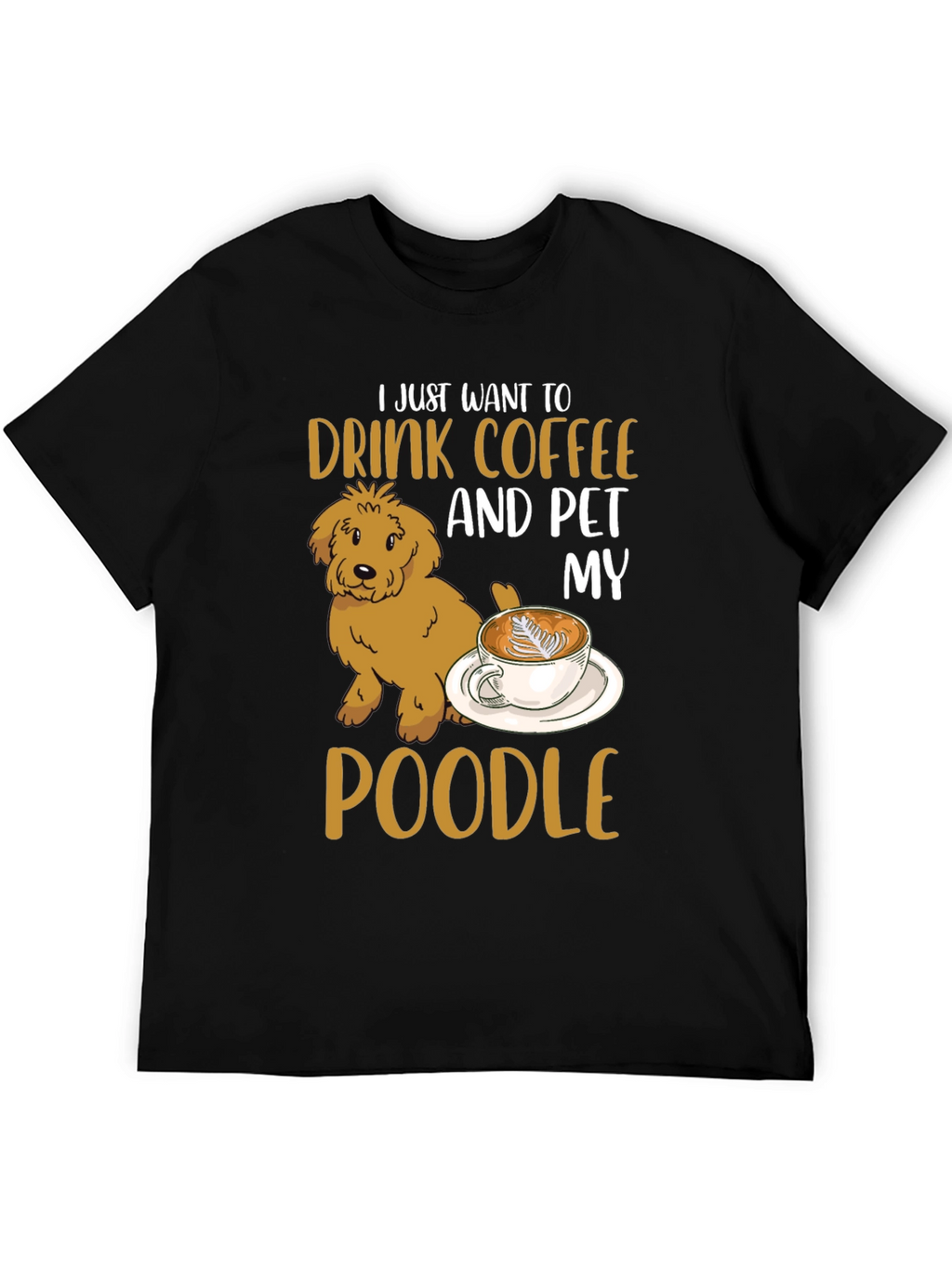 Drink Coffee & Pet My Poodle T-Shirt