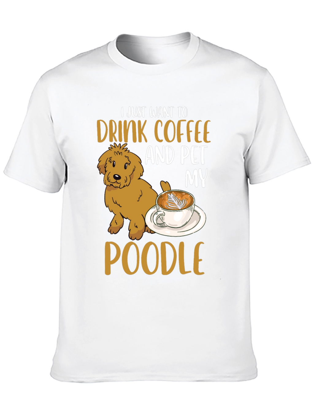 Drink Coffee & Pet My Poodle T-Shirt