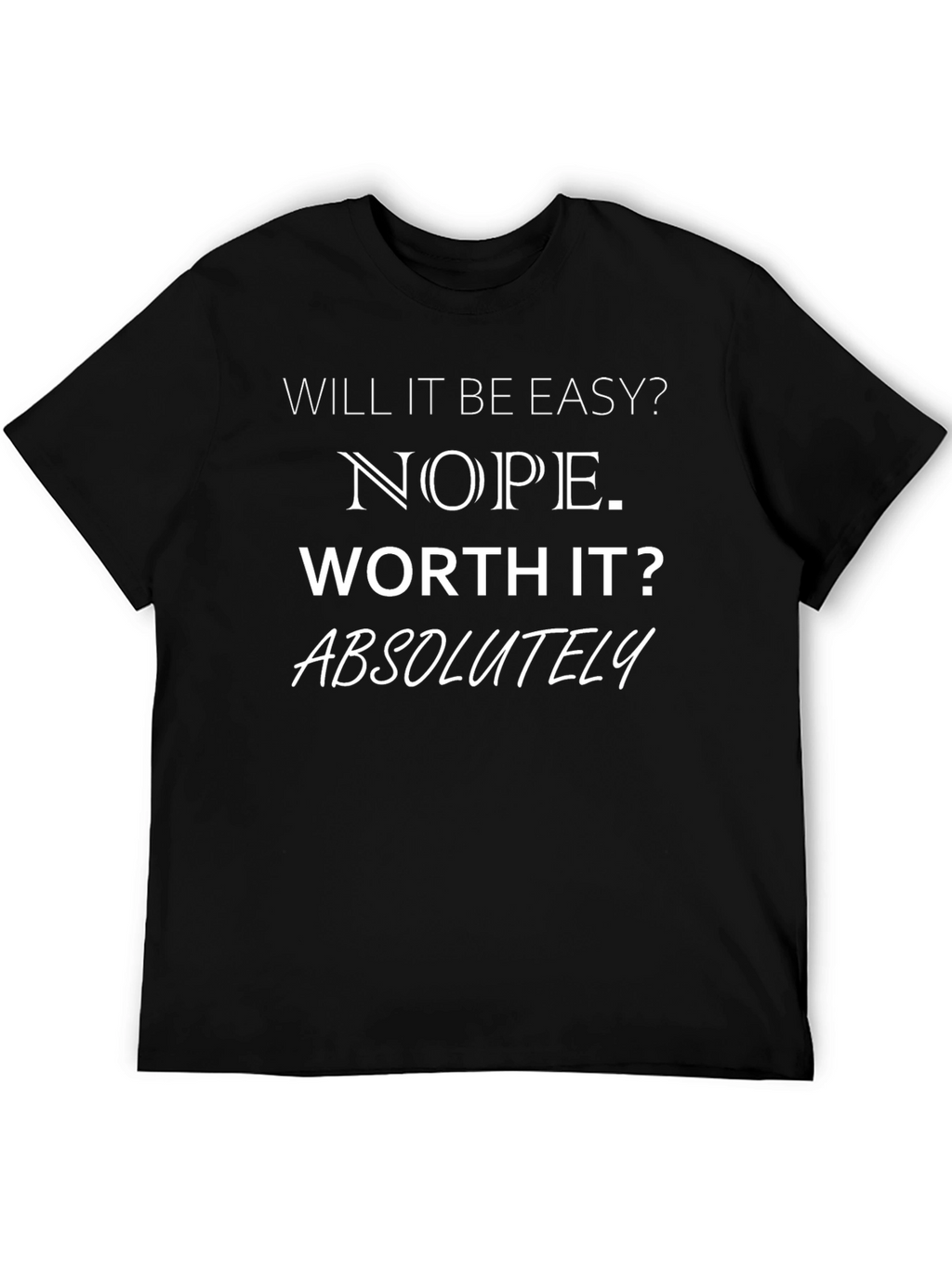 Motivational Graphic Tee: Will It Be Easy? Nope.