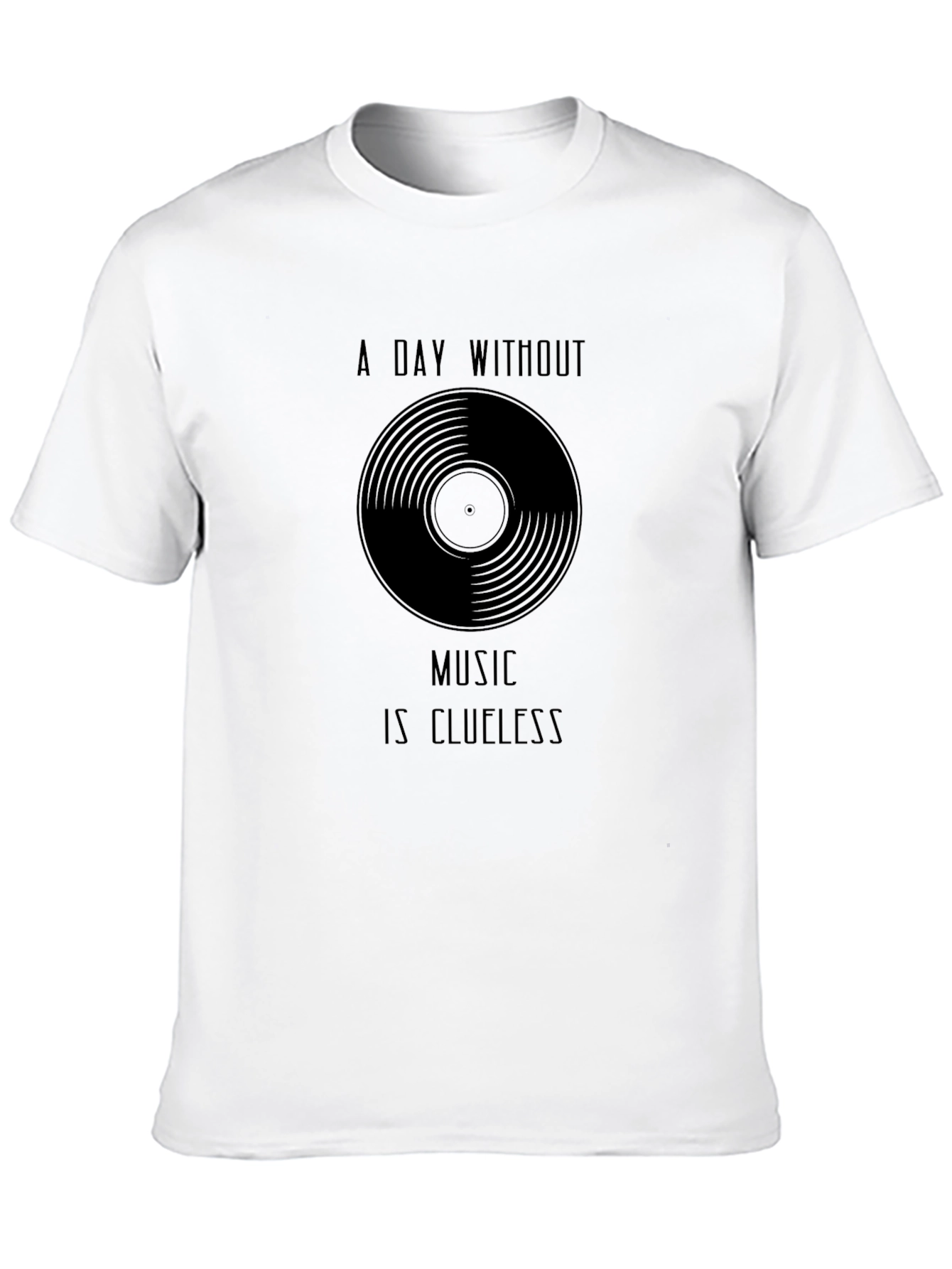 Music Lovers T-Shirt - A Day Without Music is Clueless